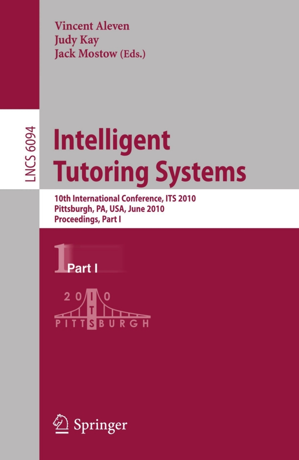 Intelligent Tutoring Systems 10th International Conference, ITS 2010, Pittsburgh, PA, USA, June 14-18, 2010, Proceedings, Part I 1st Edition