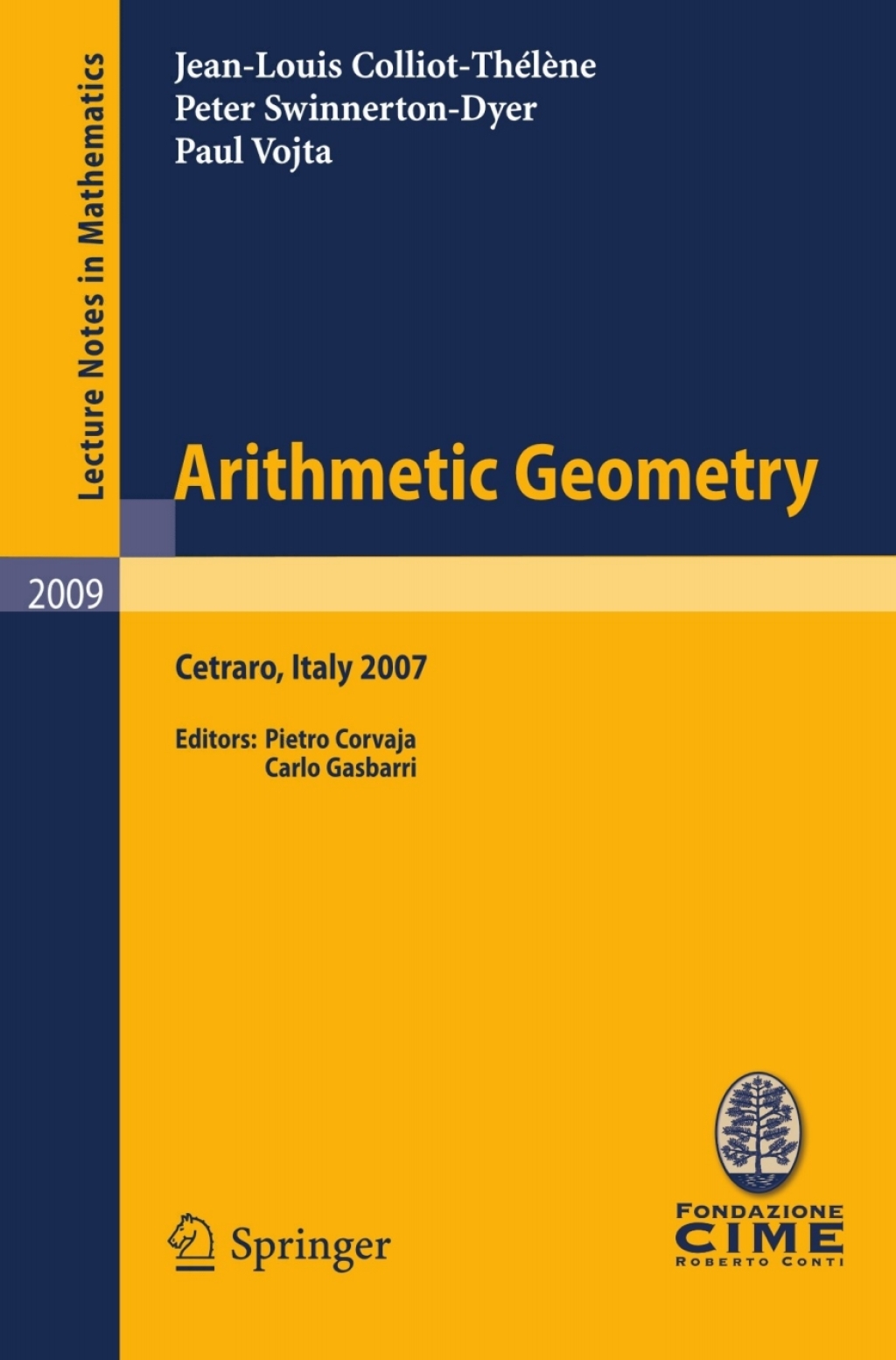 Arithmetic Geometry Lectures given at the C.I.M.E. Summer School held in Cetraro, Italy, September 10-15, 2007 