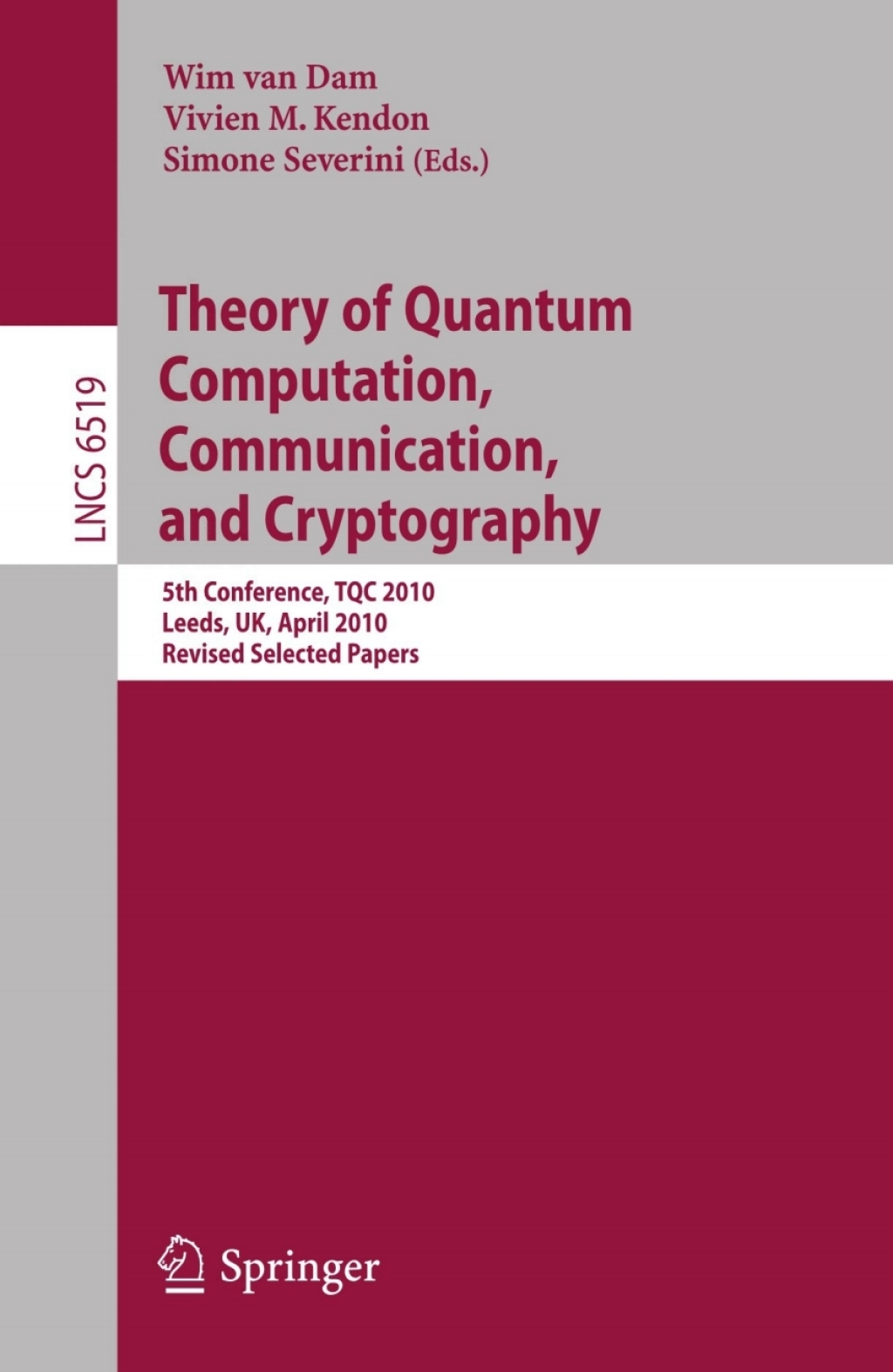Theory of Quantum Computation, Communication and Cryptography 5th Conference, TQC 2010, Leeds, UK, April 13-15, 2010, Revised Selected Papers 1st Edition
