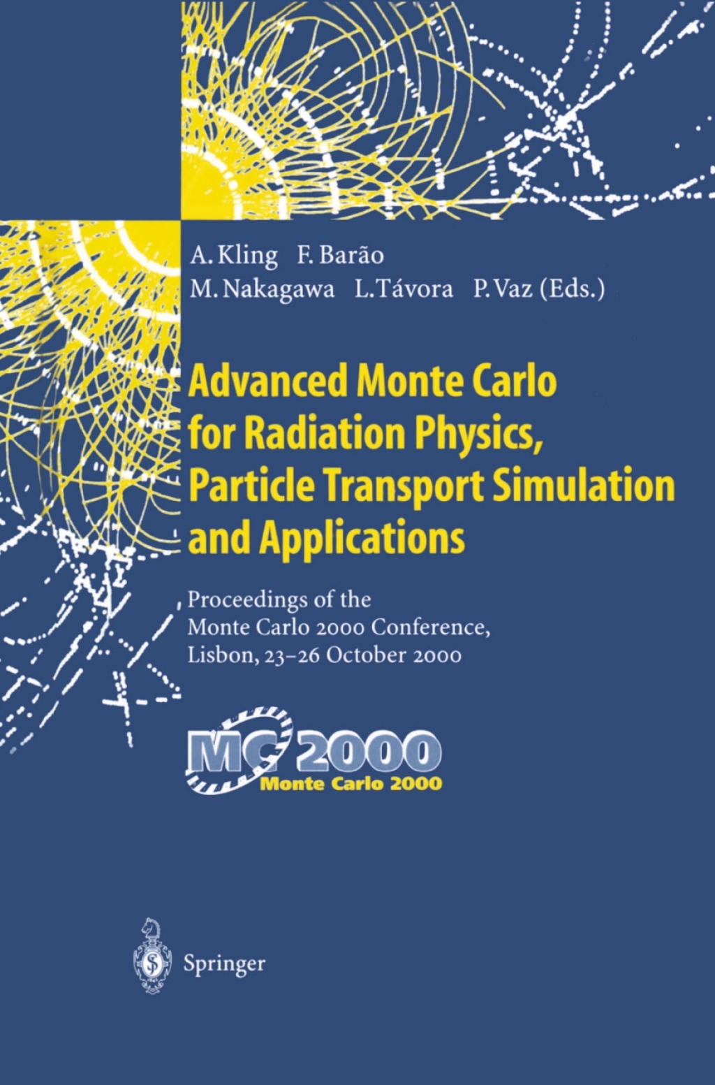 Advanced Monte Carlo for Radiation Physics, Particle Transport Simulation and Applications Proceedings of the Monte Carlo 2000 Conference, Lisbon, 23Ã¢â‚¬Å¡Ãƒâ€žÃƒÂ¶Ã¢Ë†Å¡Ãƒâ€˜Ã¢Ë†Å¡Ã‚Â¨26 October 2000 1st Edition