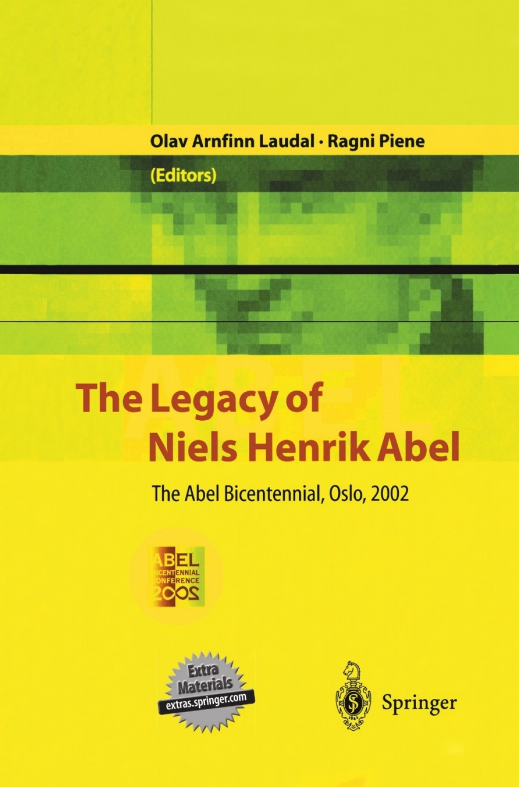 The Legacy of Niels Henrik Abel The Abel Bicentennial, Oslo, 2002 1st Edition