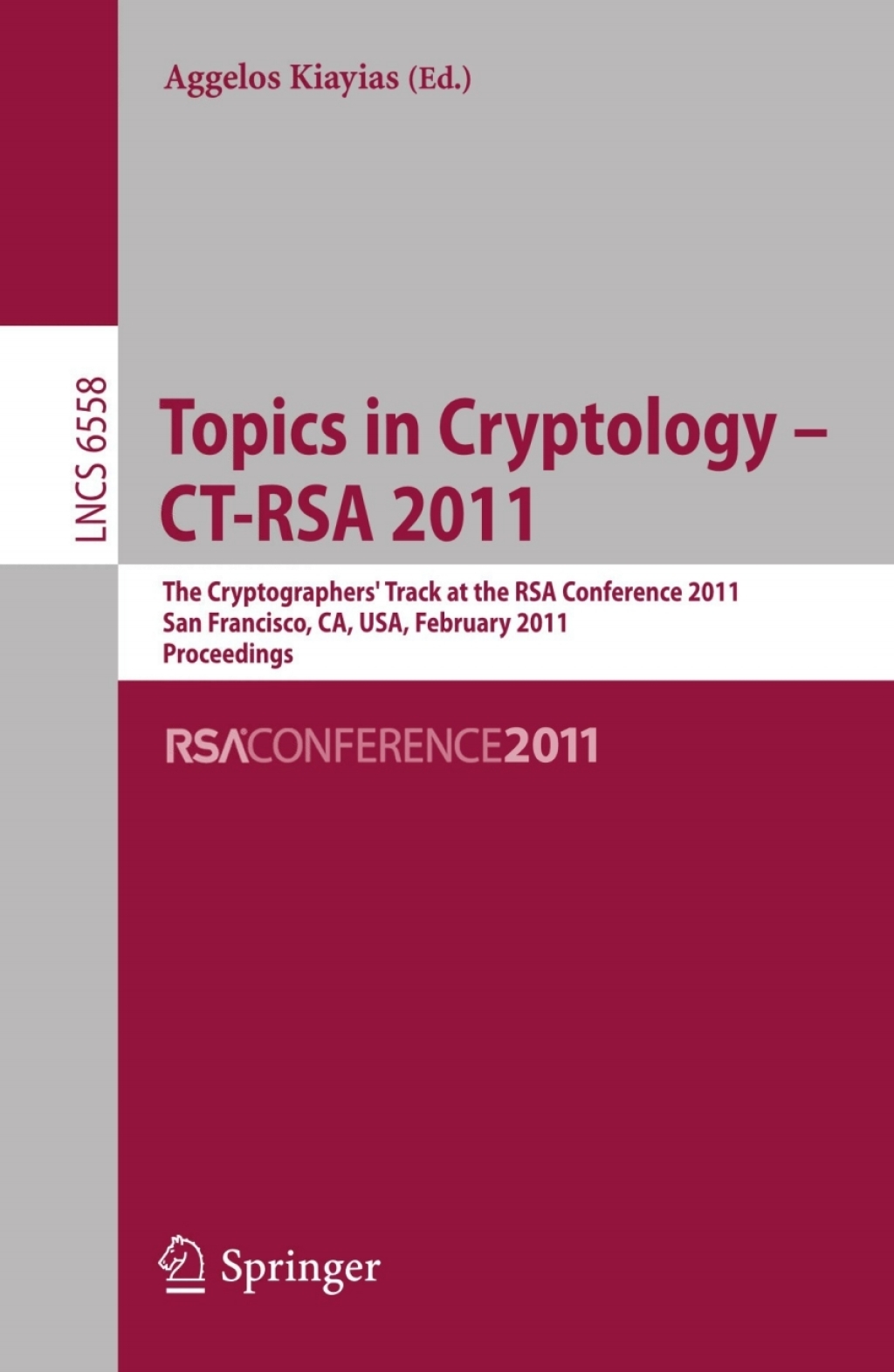 Topics in Cryptology -- CT-RSA 2011 The Cryptographers' Track at the RSA Conference 2011, San Francisco, CA, USA, February 14-18, 2011, Proceedings 1st Edition