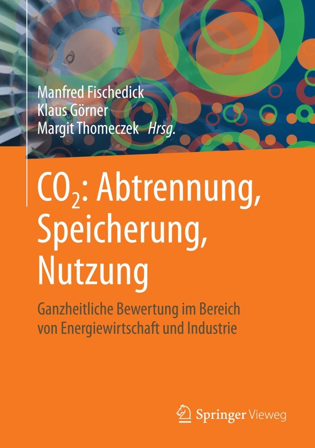 CO2: Abtrennung, Speicherung, Nutzung Ganzheitliche Bewertung im Bereich von Energiewirtschaft und Industrie 