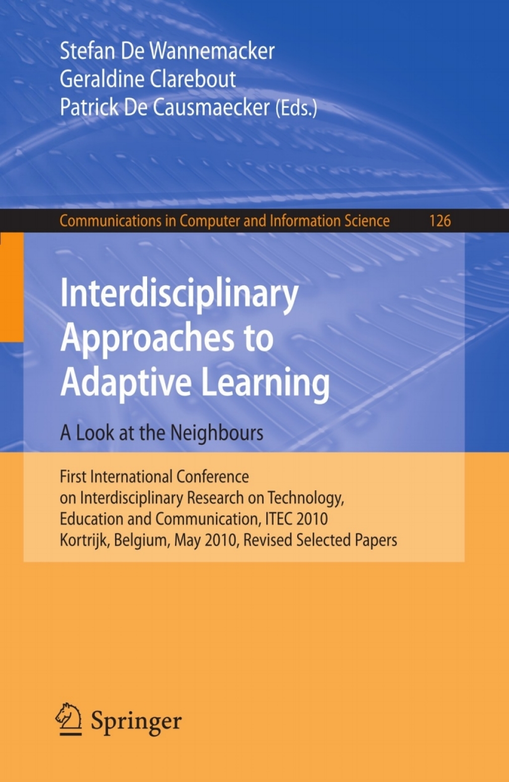 Interdisciplinary Approaches to Adaptive Learning: A Look at the Neighbours First International Conference on Interdisciplinary Research on Technology, Education and Communication, ITEC 2010, Kortrijk, Belgium, May 25-27, 2010. Revised Selected Papers 1st Edition