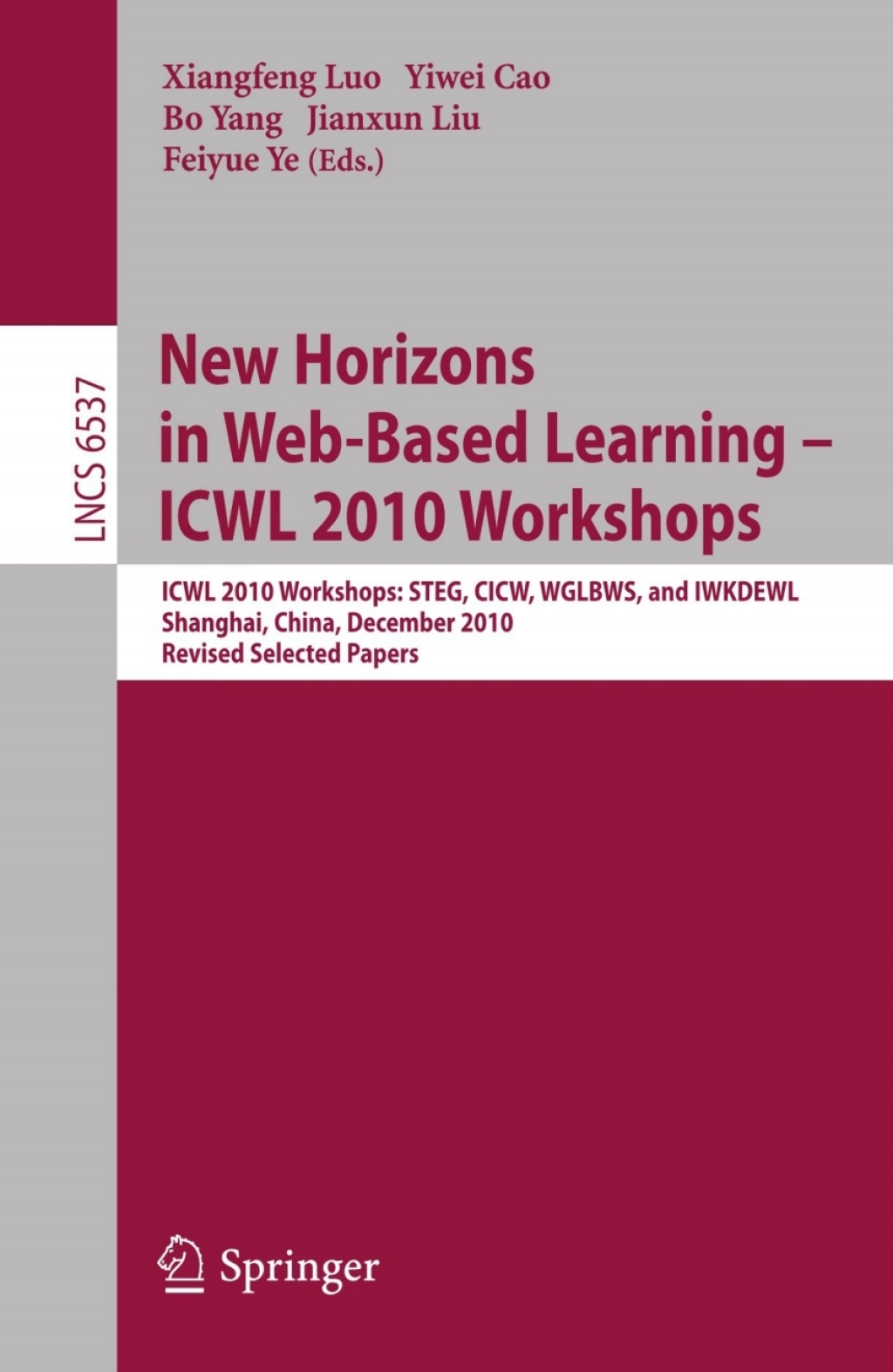 New Horizons in Web Based Learning -- ICWL 2010 Workshops ICWL 2010 Workshops: STEG, CICW, WGLBWS and IWKDEWL, Shanghai, China, December 7-11, 2010, Revised Selected Papers 1st Edition