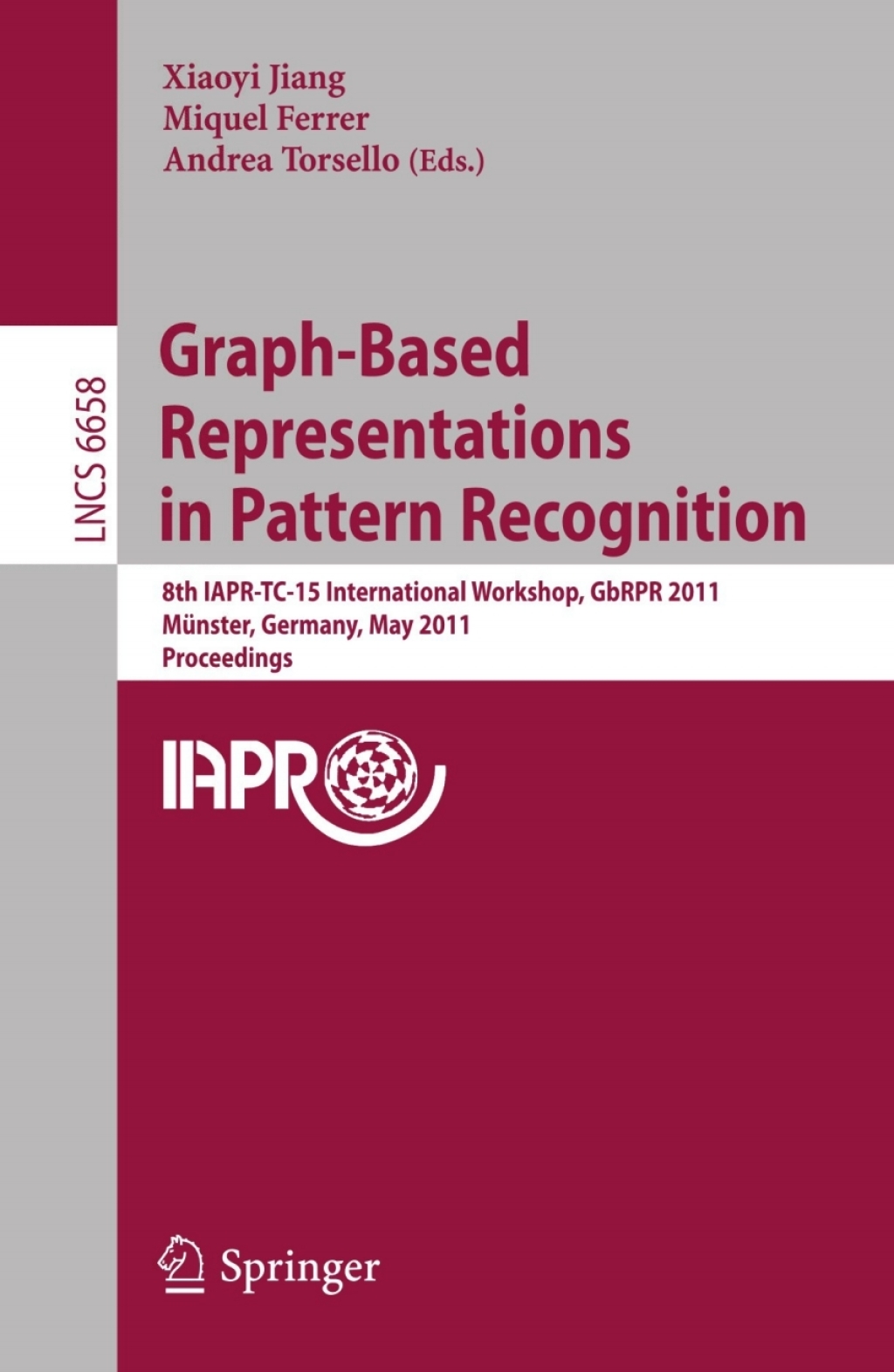 Graph-Based Representations in Pattern Recognition 8th IAPR-TC-15 International Workshop, GbRPR 2011, MÃ¢â‚¬Å¡ÃƒÂ ÃƒÂ¶Ã‚Â¬Ã¢Ë†Â«nster, Germany, May 18-20, 2011, Proceedings 1st Edition
