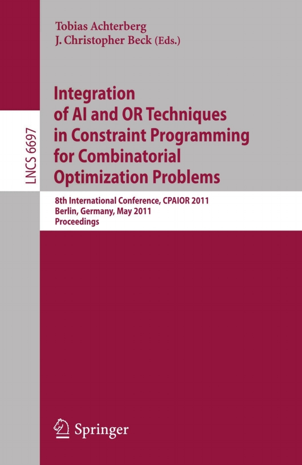 Integration of AI and OR Techniques in Constraint Programming for Combinatorial Optimization Problems 8th International Conference, CPAIOR 2011, Berlin, Germany, May 23-27, 2011. Proceedings 1st Edition