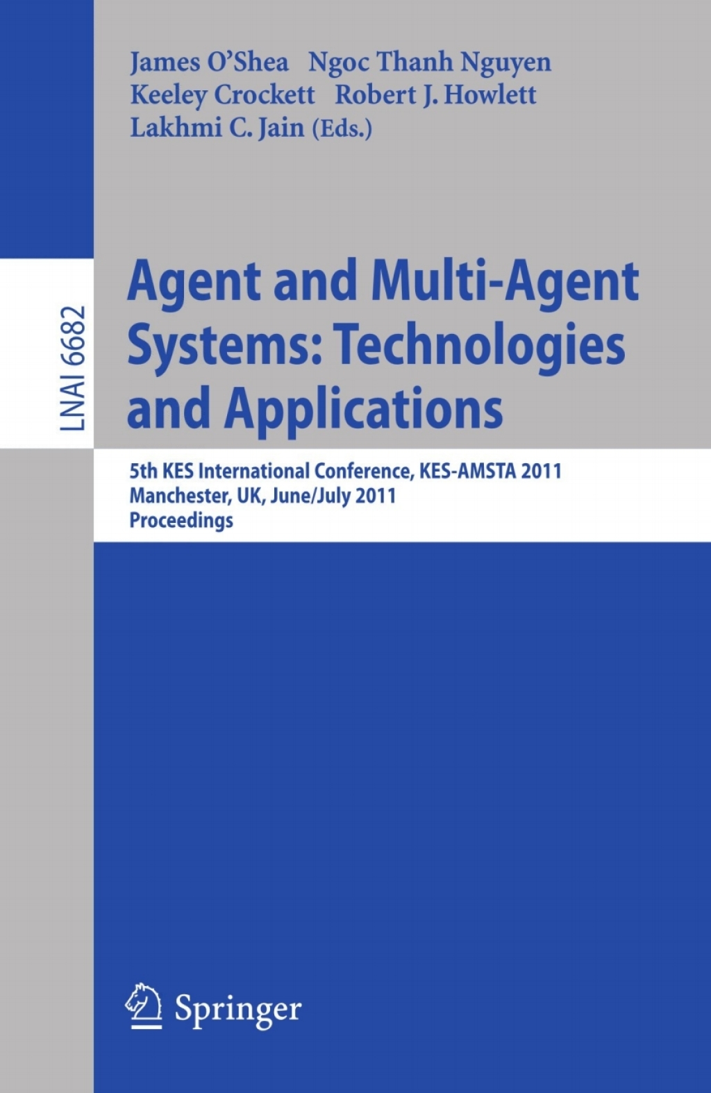 Agent and Multi-Agent Systems: Technologies and Applications 5th KES International Conference, KES-AMSTA 2011, Manchester, UK, June 29 -- July 1, 2011, Proceedings