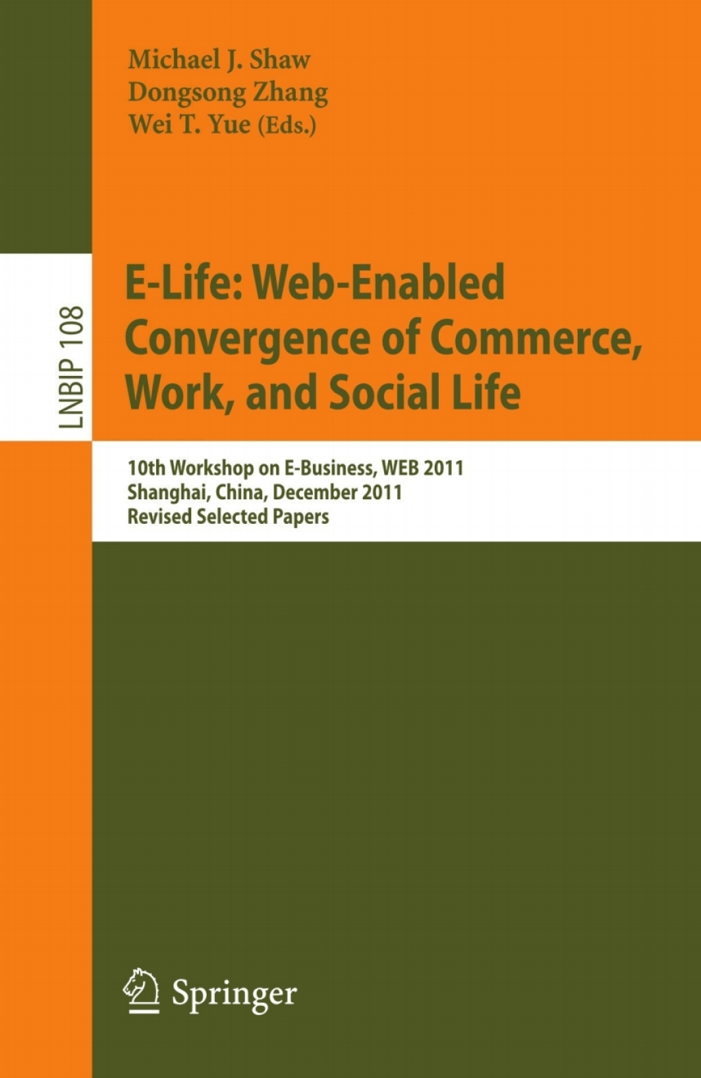 E-Life: Web-Enabled Convergence of Commerce, Work, and Social Life 10th Workshop on E-Business, WEB 2011, Shanghai, China, December 4, 2011, Revised Selected Papers 1st Edition