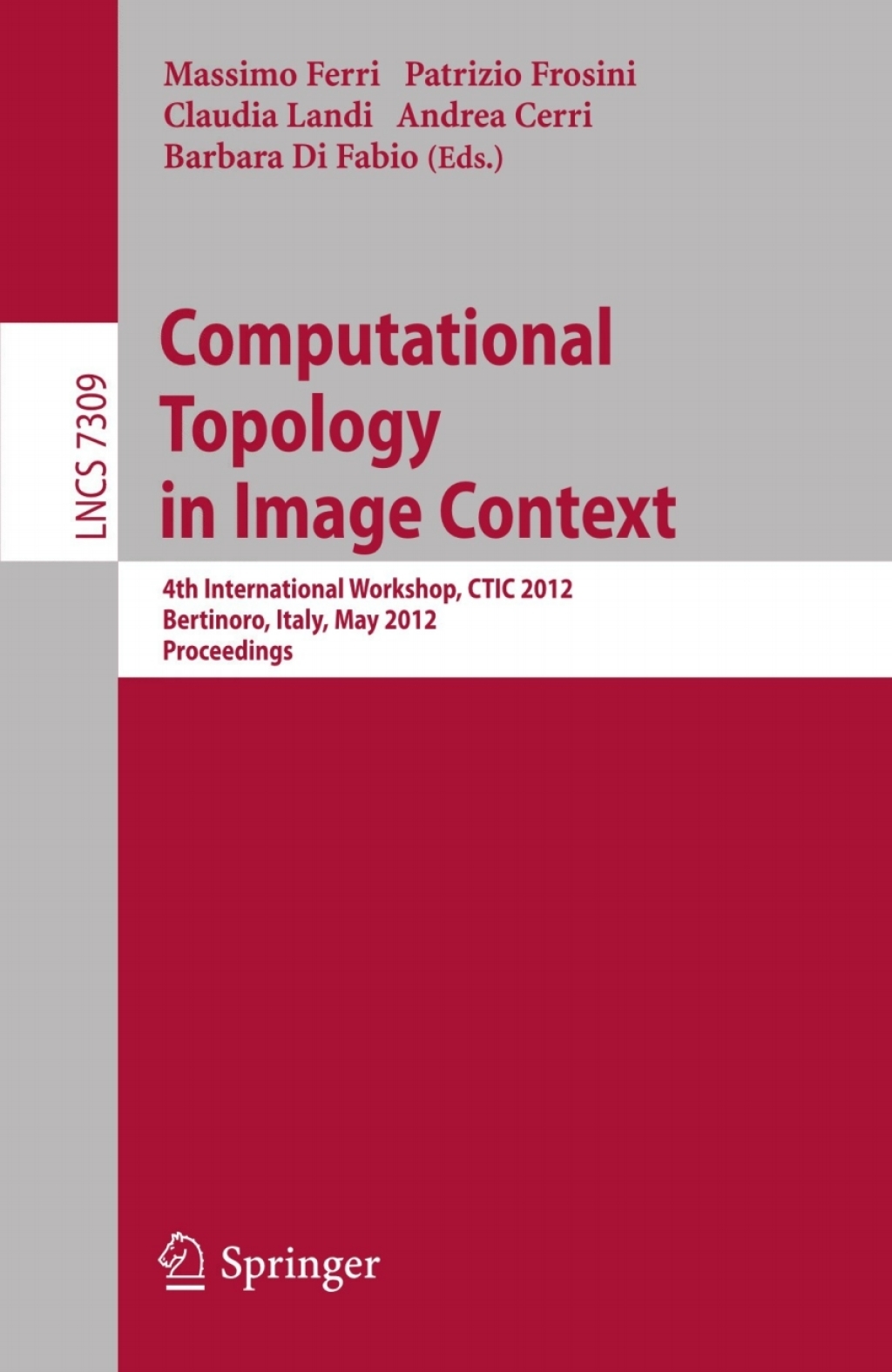 Computational Topology in Image Context 4th International Workshop, CTIC 2012, Bertinoro, Italy, May 28-30, 2012, Proceedings 1st Edition