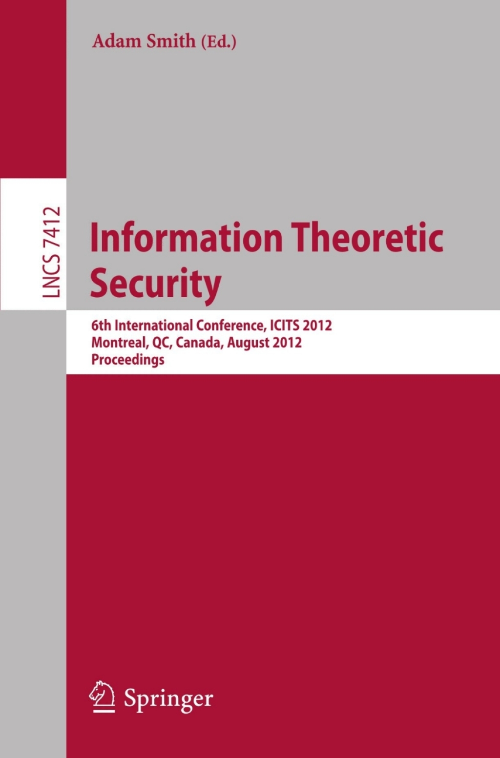 Information Theoretic Security 6th International Conference, ICITS 2012, Montreal, QC, Canada, August 15-17, 2012, Proceedings 1st Edition