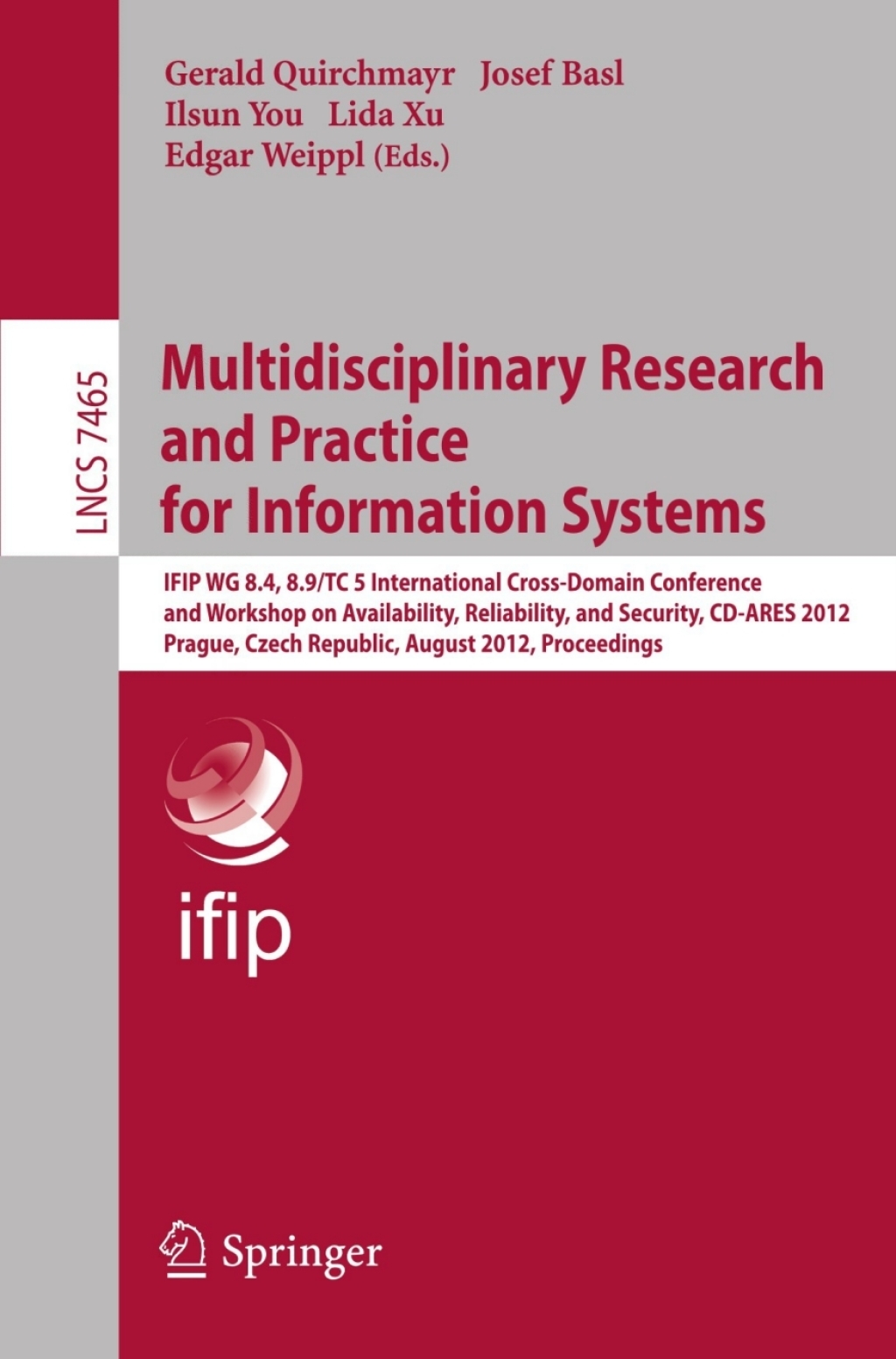 Multidisciplinary Research and Practice for Informations Systems IFIP WG 8.4, 8.9, TC 5 International Cross Domain Conference and Workshop on Availability, Reliability, and Security, CD-ARES 2012, Prague, Czech Republic, August 20-24, 2012, Proceedings 1st Edition