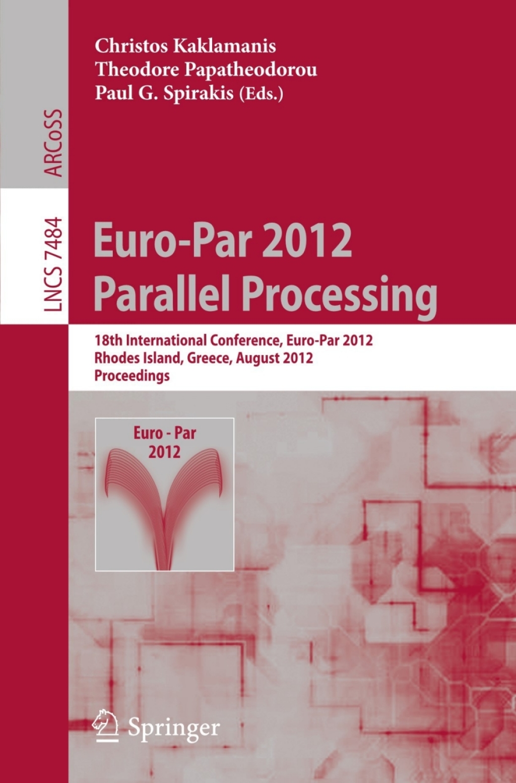 Euro-Par 2012 Parallel Processing 18th International Conference, Euro-Par 2012, Rhodes Island, Greece, August 27-31, 2012. Proceedings 1st Edition