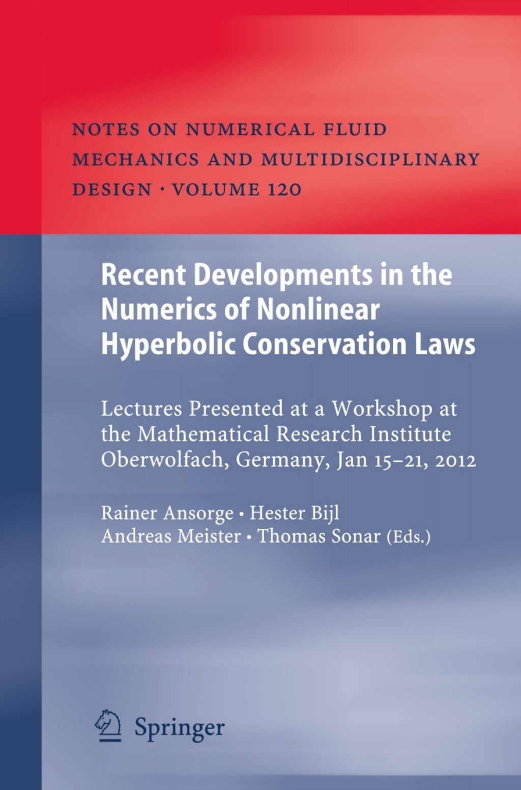Recent Developments in the Numerics of Nonlinear Hyperbolic Conservation Laws Lectures Presented at a Workshop at the Mathematical Research Institute Oberwolfach, Germany, Jan 15 Ã¢â‚¬Å¡Ãƒâ€žÃƒÂ¶Ã¢Ë†Å¡Ãƒâ€˜Ã¢Ë†Å¡Ã‚Â¨ 21, 2012 