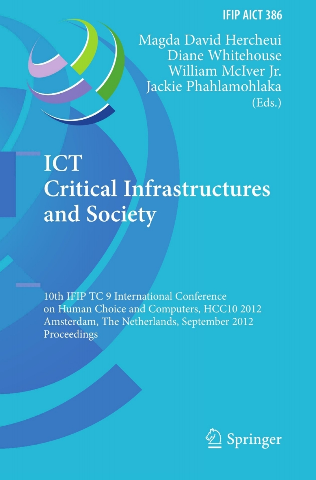 ICT Critical Infrastructures and Society 10th IFIP TC 9 International Conference on Human Choice and Computers, HCC10 2012, Amsterdam, The Netherlands, September 27-28, 2012, Proceedings 