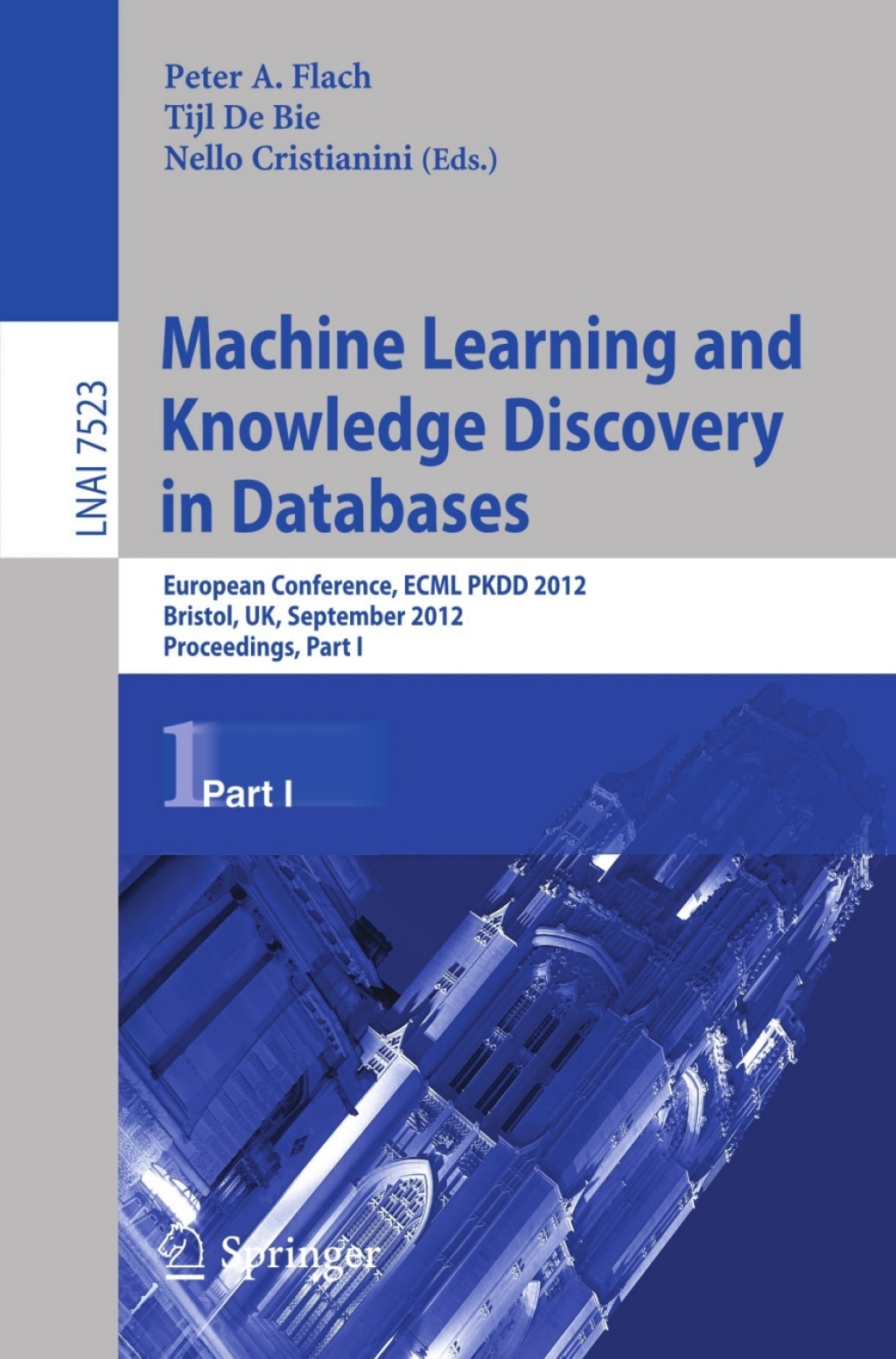 Machine Learning and Knowledge Discovery in Databases European Conference, ECML PKDD 2012, Bristol, UK, September 24-28, 2012. Proceedings, Part I 1st Edition