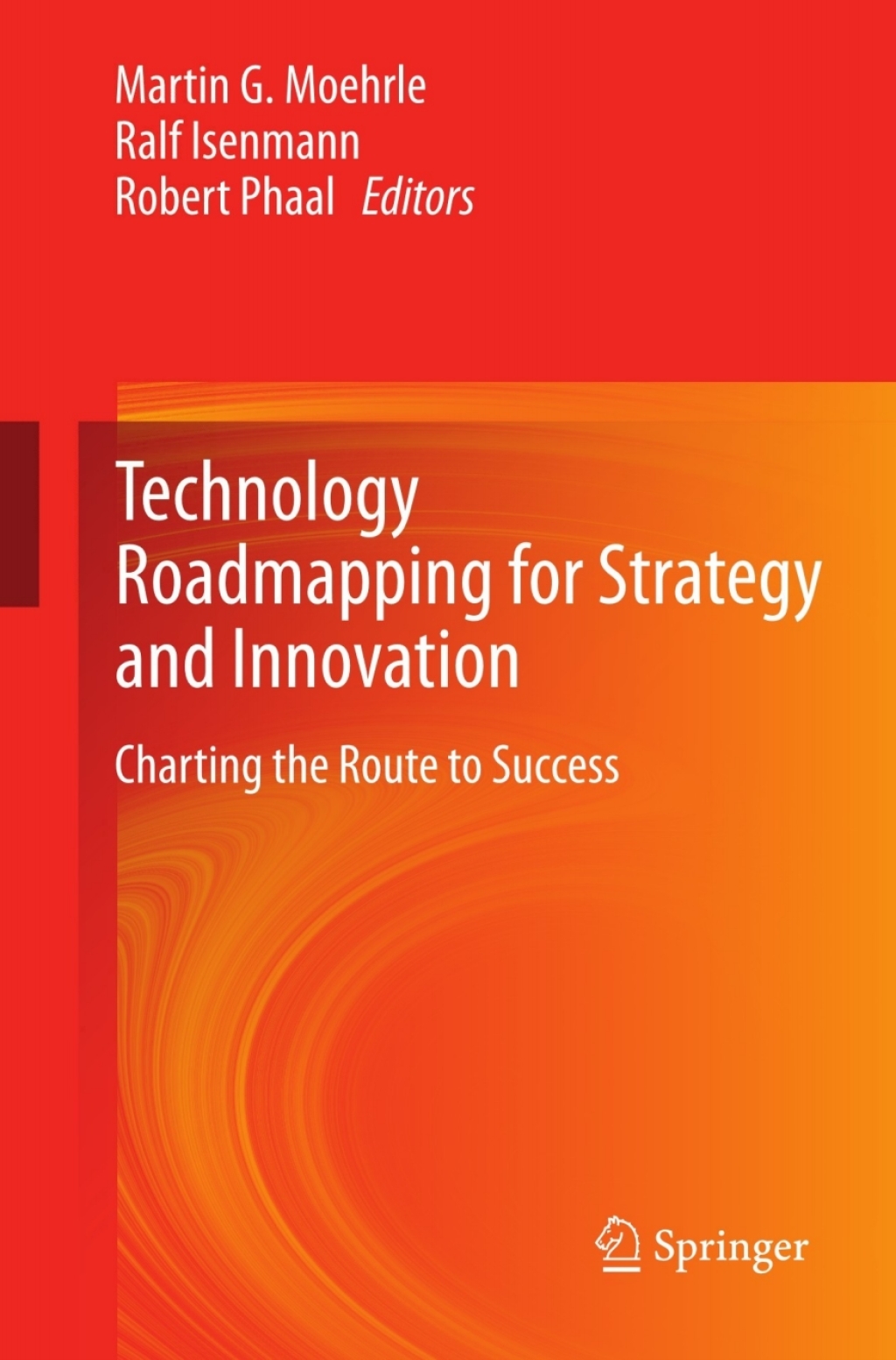 Technology Roadmapping for Strategy and Innovation Charting the Route to Success 