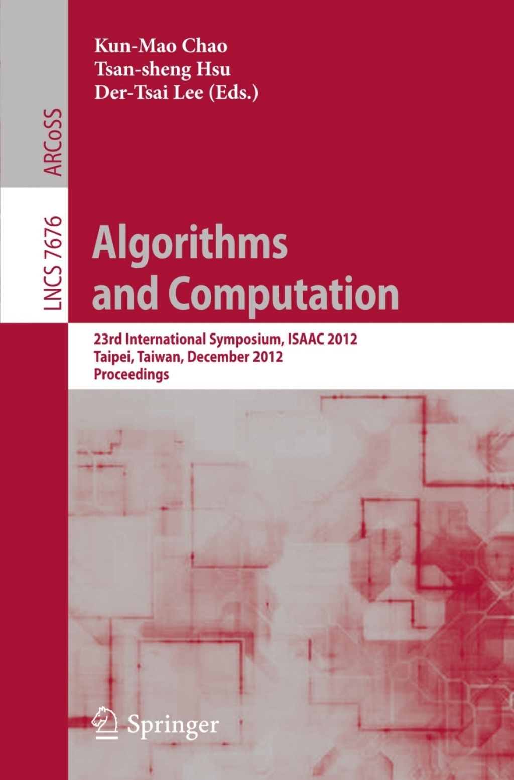 Algorithms and Computation 23rd International Symposium, ISAAC 2012, Taipei, Taiwan, December 19-21, 2012. Proceedings 1st Edition