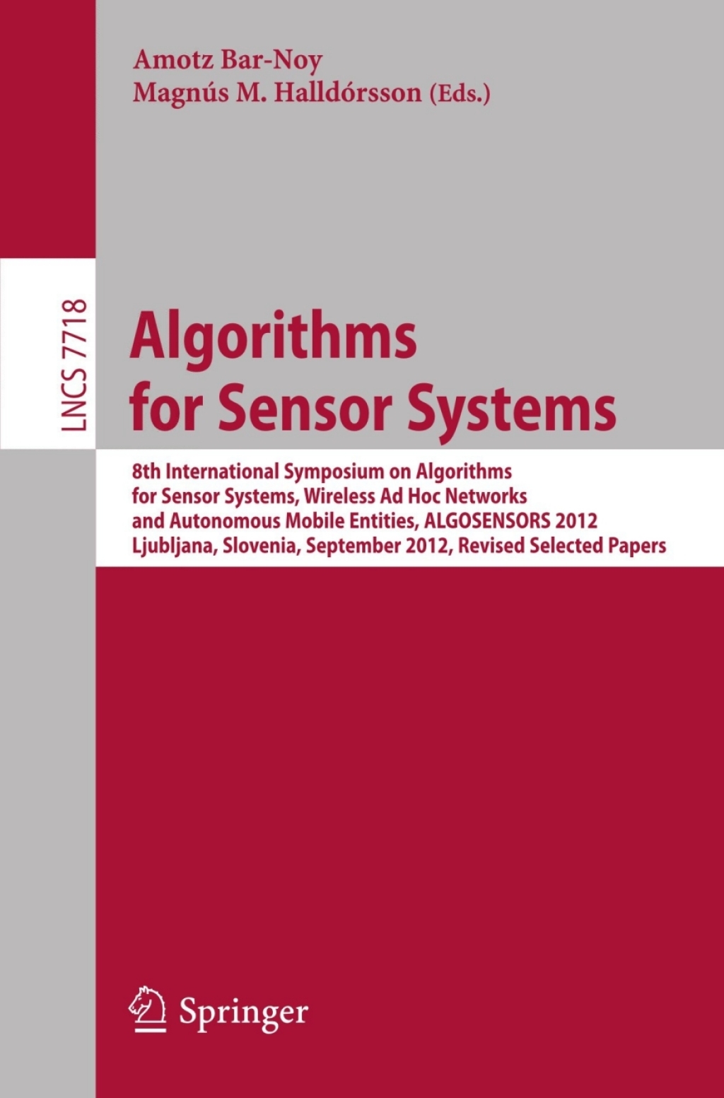 Algorithms for Sensor Systems 8th International Symposium on Algorithms for Sensor Systems, Wireless Ad Hoc Networks and Autonomous Mobile Entities, ALGOSENSORS 2012, Ljubljana, Slovenia, September 13-14, 2012. Revised Selected Papers 