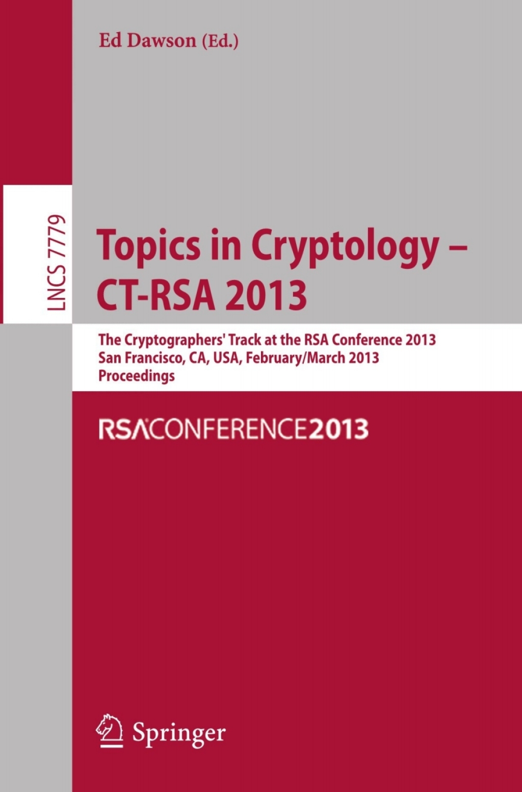 Topics in Cryptology - CT- RSA 2013 The Cryptographer`s Track at RSA Conference 2013, San Francisco, CA, USA, February 25- March 1, 2013, Proceedings 