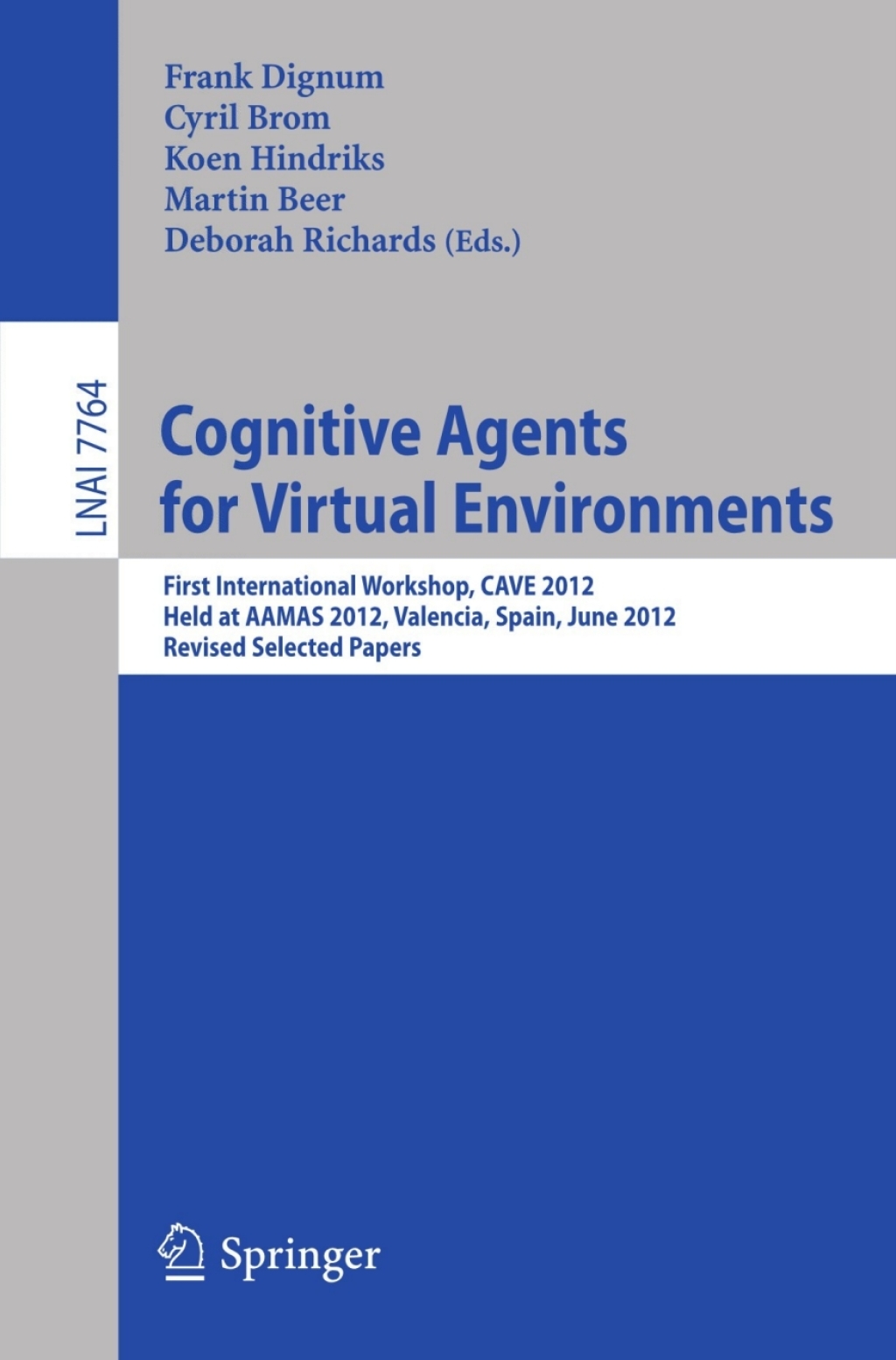 Cognitive Agents for Virtual Environments First International Workshop, CAVE 2012, Held at AAMAS 2012, Valencia, Spain, June 4, 2012, Revised Selected Papers 