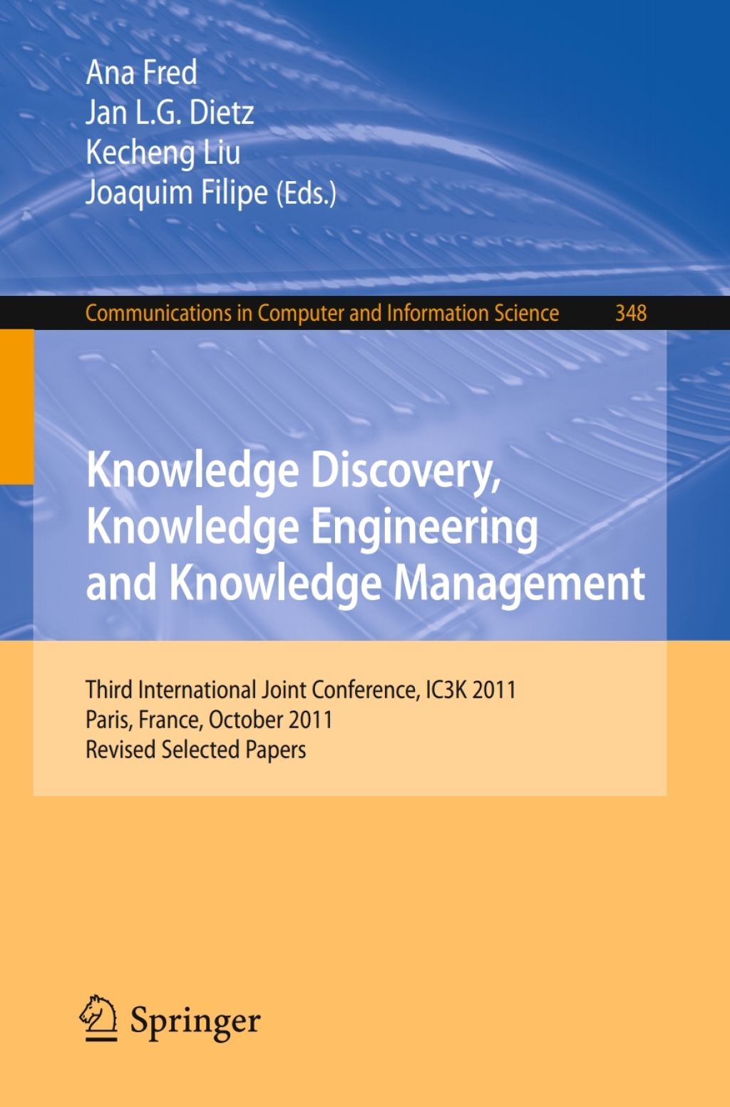 Knowledge Discovery, Knowledge Engineering and Knowledge Management Third International Joint Conference, IC3K 2011, Paris, France, October 26-29, 2011. Revised Selected Papers 