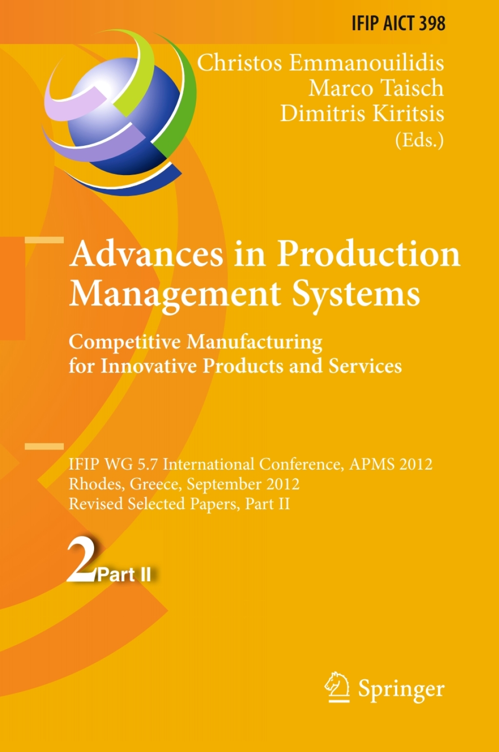 Advances in Production Management Systems. Competitive Manufacturing for Innovative Products and Services IFIP WG 5.7 International Conference, APMS 2012, Rhodes, Greece, September 24-26, 2012, Revised Selected Papers, Part II 