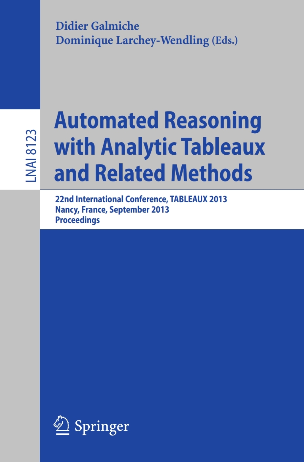 Automated Reasoning with Analytic Tableaux and Related Methods 22nd International Conference, TABLEAUX 2013, Nancy, France, September 16-19, 2013, Proceedings 