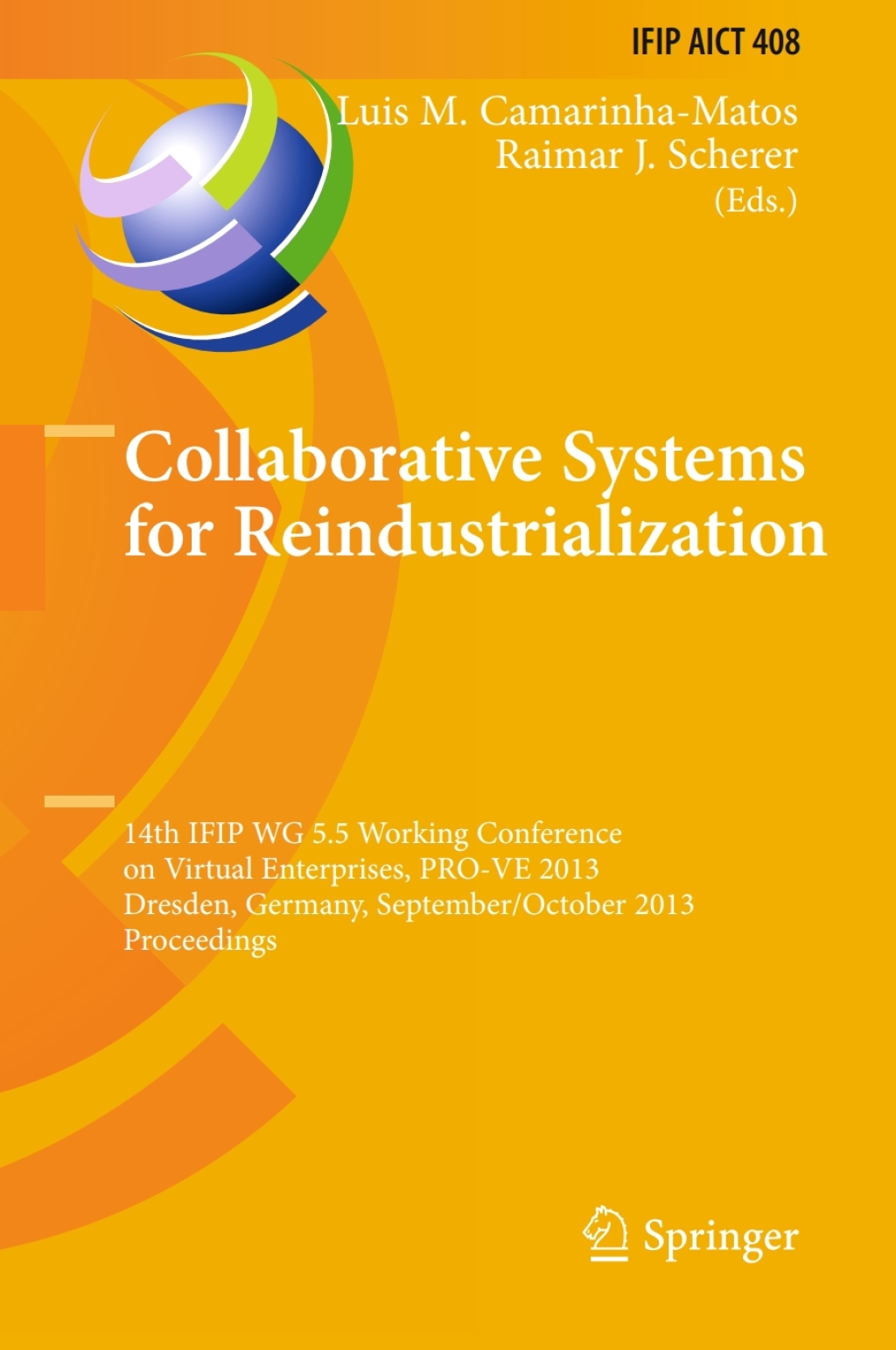 Collaborative Systems for Reindustrialization 14th IFIP WG 5.5 Working Conference on Virtual Enterprises, PRO-VE 2013, Dresden, Germany, September 30 - October 2, 2013, Proceedings 