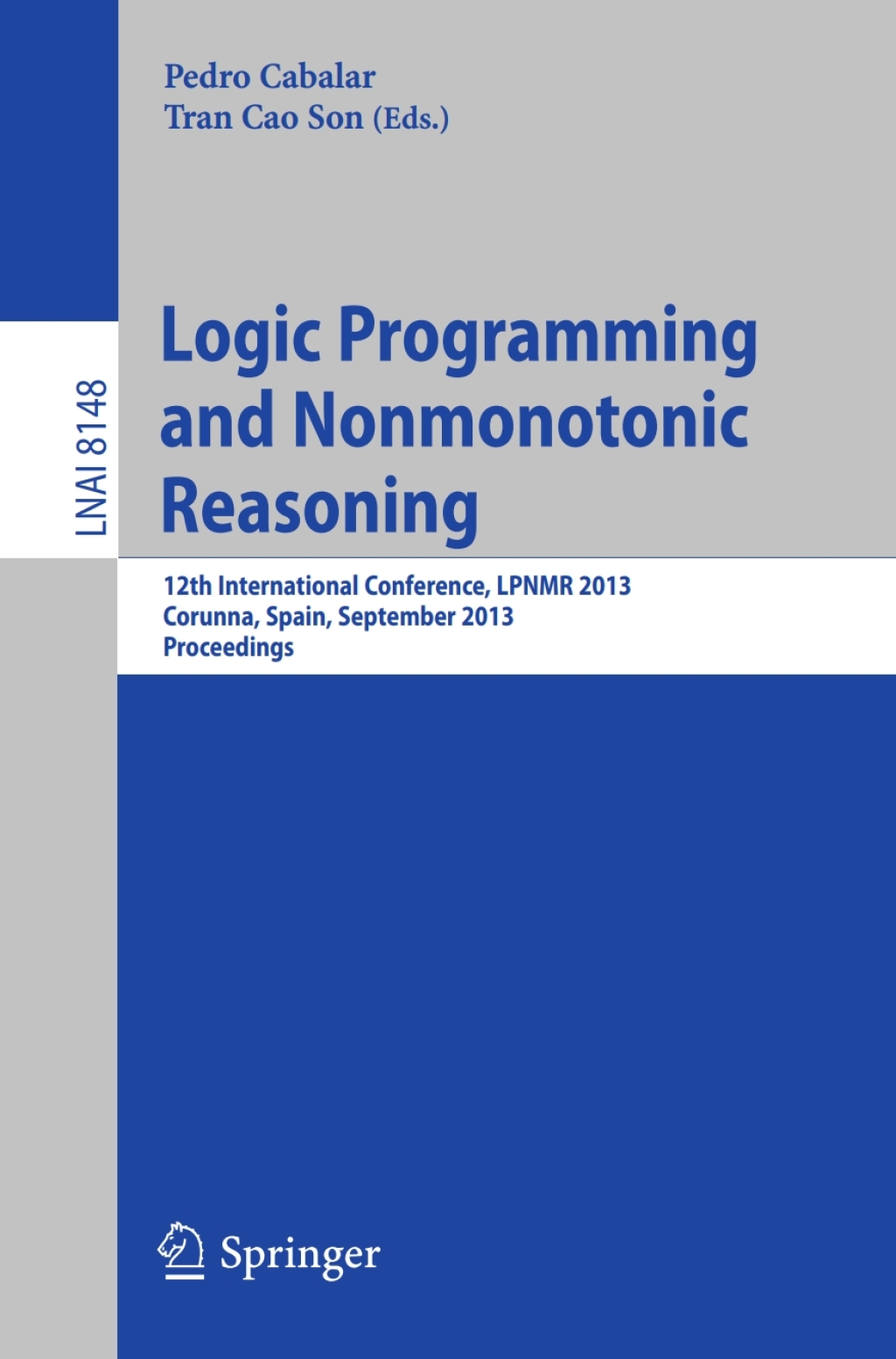 Logic Programming and Nonmonotonic Reasoning 12th International Conference, LPNMR 2013, Corunna, Spain, September 15-19, 2013. Proceedings 