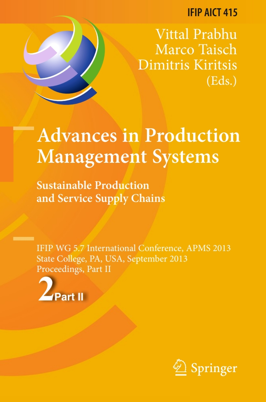 Advances in Production Management Systems. Sustainable Production and Service Supply Chains IFIP WG 5.7 International Conference, APMS 2013, State College, PA, USA, September 9-12, 2013, Proceedings, Part II 
