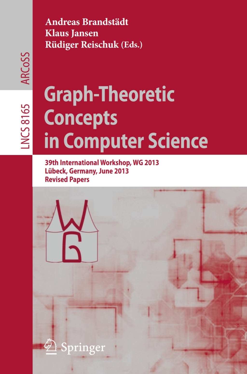 Graph-Theoretic Concepts in Computer Science 39th International Workshop, WG 2013, LÃ¢â‚¬Å¡ÃƒÂ ÃƒÂ¶Ã‚Â¬Ã¢Ë†Â«beck, Germany, June 19-21, 2013, Revised Papers 