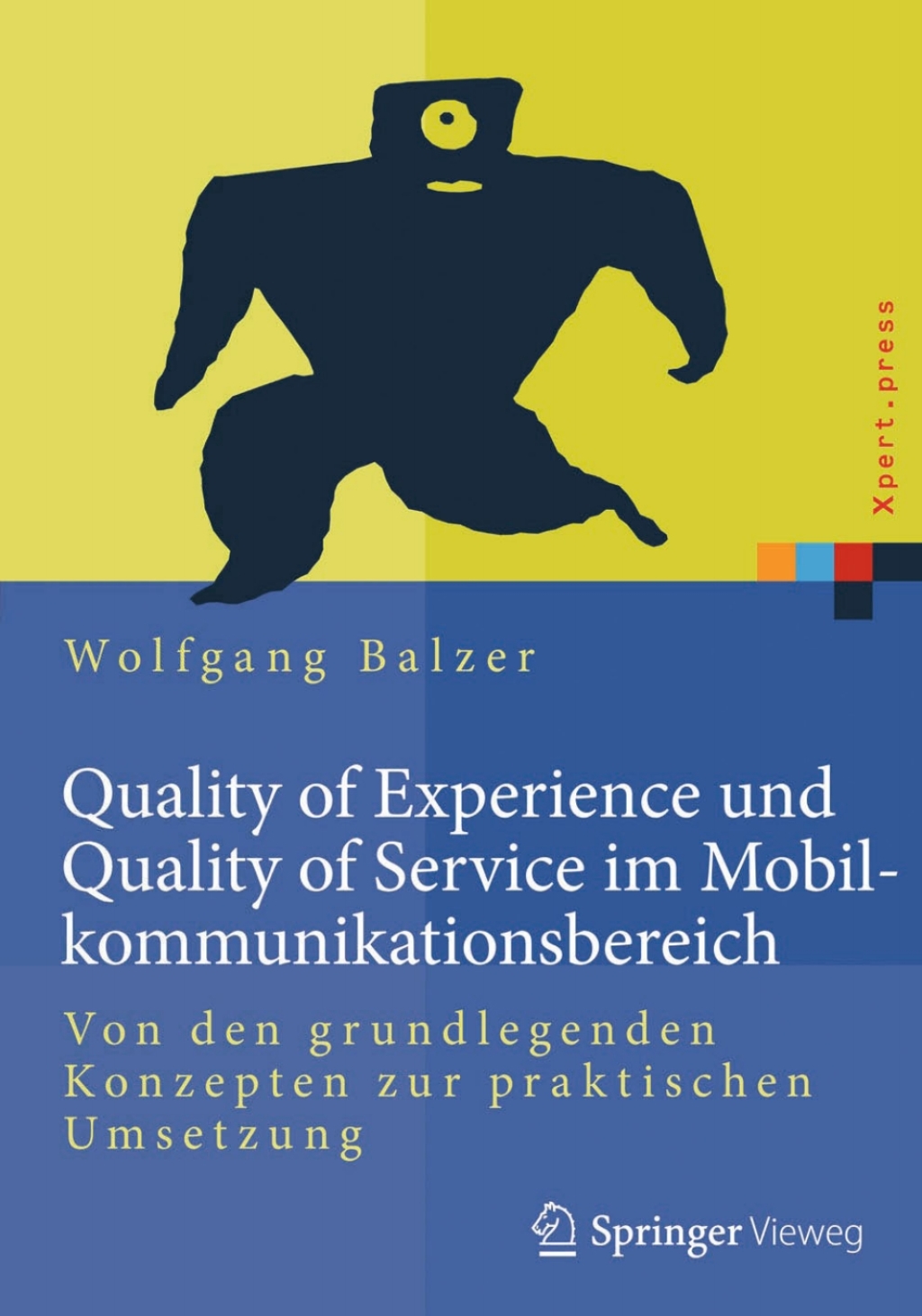 Quality of Experience und Quality of Service im Mobilkommunikationsbereich Von den grundlegenden Konzepten zur praktischen Umsetzung 