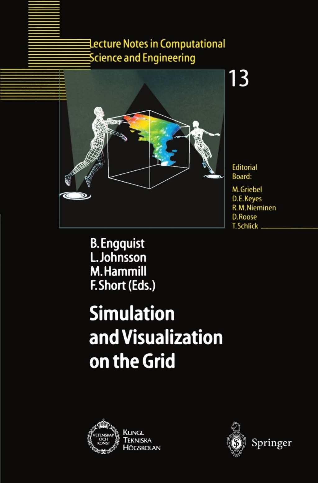 Simulation and Visualization on the Grid Parallelldatorcentrum Kungl Tekniska HÃ¢â‚¬Å¡ÃƒÂ ÃƒÂ¶Ã¢â‚¬Å¡ÃƒÂ Ãƒâ€¡gskolan Seventh Annual Conference Stockholm, Sweden December 1999 Proceedings 1st Edition