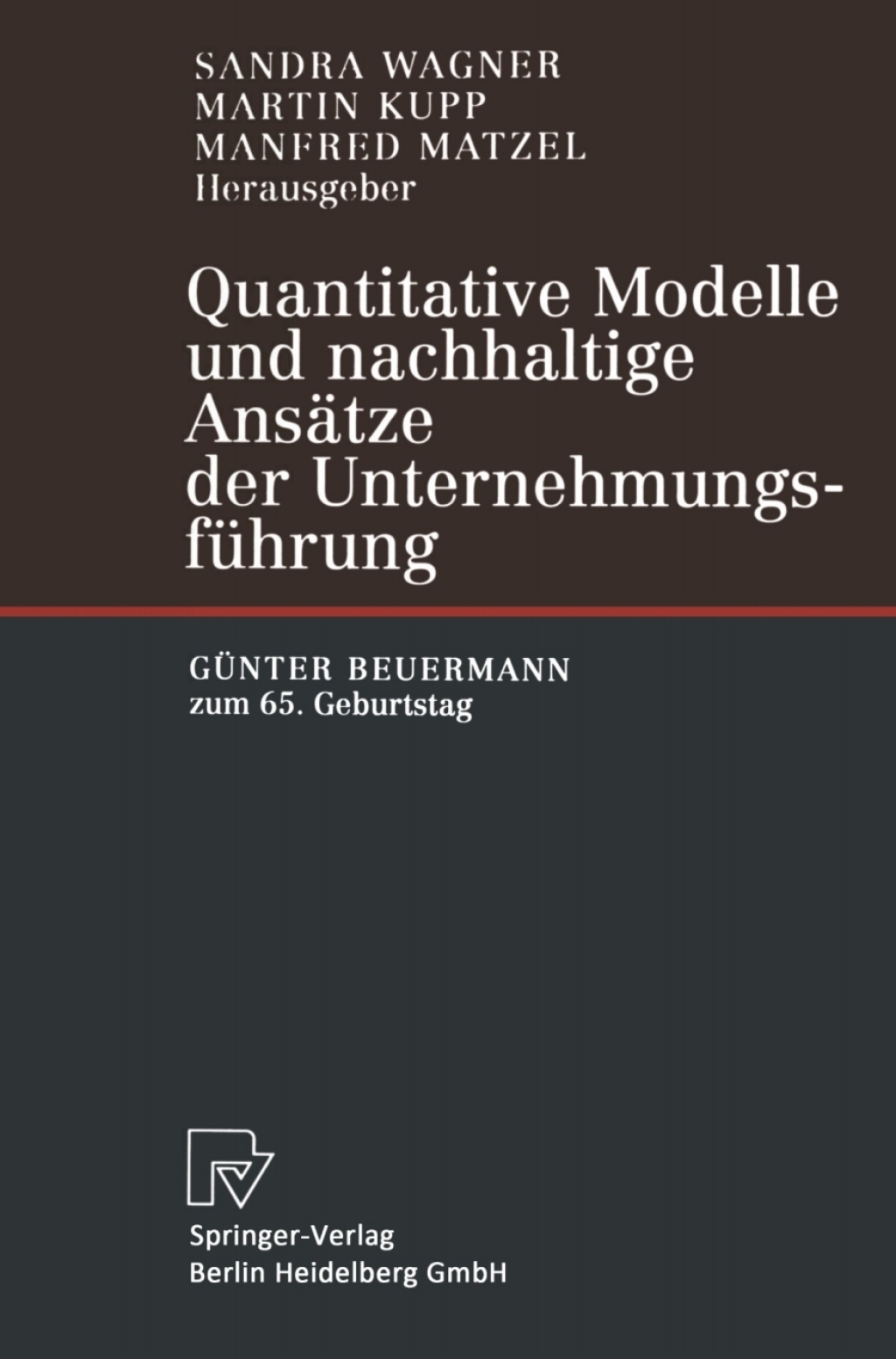 Quantitative Modelle und nachhaltige AnsÃ¢â‚¬Å¡ÃƒÂ ÃƒÂ¶Ã‚Â¬ÃƒÅ¸tze der UnternehmungsfÃ¢â‚¬Å¡ÃƒÂ ÃƒÂ¶Ã‚Â¬Ã¢Ë†Â«hrung GÃ¢â‚¬Å¡ÃƒÂ ÃƒÂ¶Ã‚Â¬Ã¢Ë†Â«nter Beuermann zum 65. Geburtstag 1st Edition