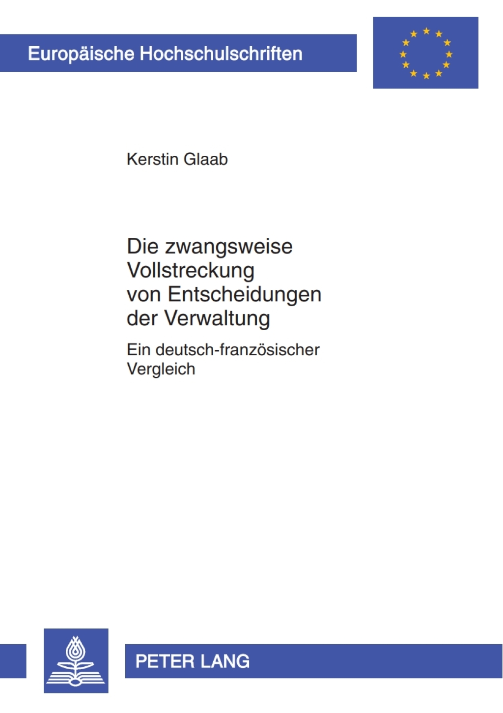 Die zwangsweise Vollstreckung von Entscheidungen der Verwaltung Ein deutsch-franzoesischer Vergleich 1st Edition