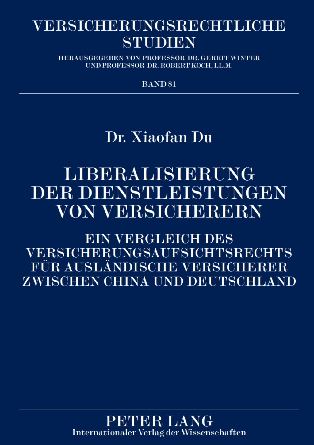 Liberalisierung der Dienstleistungen von Versicherern Ein Vergleich des Versicherungsaufsichtsrechts fuer auslaendische Versicherer zwischen China und Deutschland 1st Edition