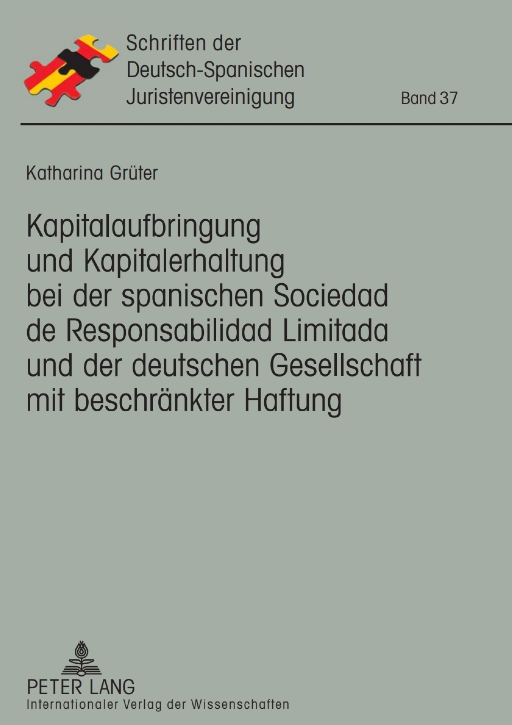 Kapitalaufbringung und Kapitalerhaltung bei der spanischen Sociedad de Responsabilidad Limitada und der deutschen Gesellschaft mit beschraenkter Haftung 1st Edition