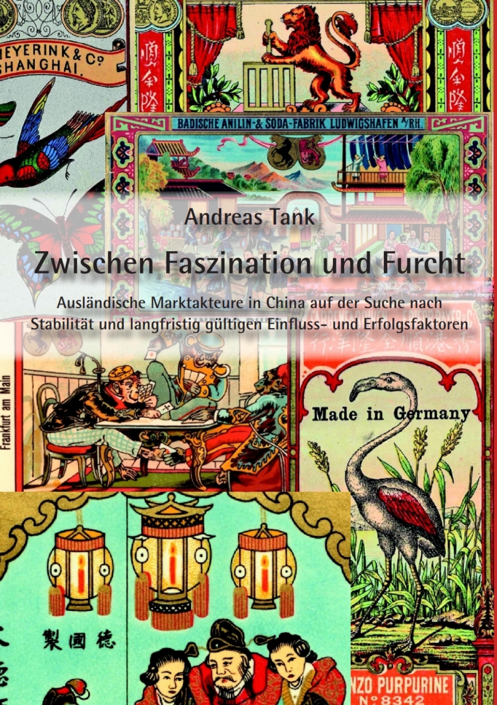 Zwischen Faszination und Furcht Auslaendische Marktakteure in China auf der Suche nach Stabilitaet und langfristig gueltigen Einfluss- und Erfolgsfaktoren 1st Edition