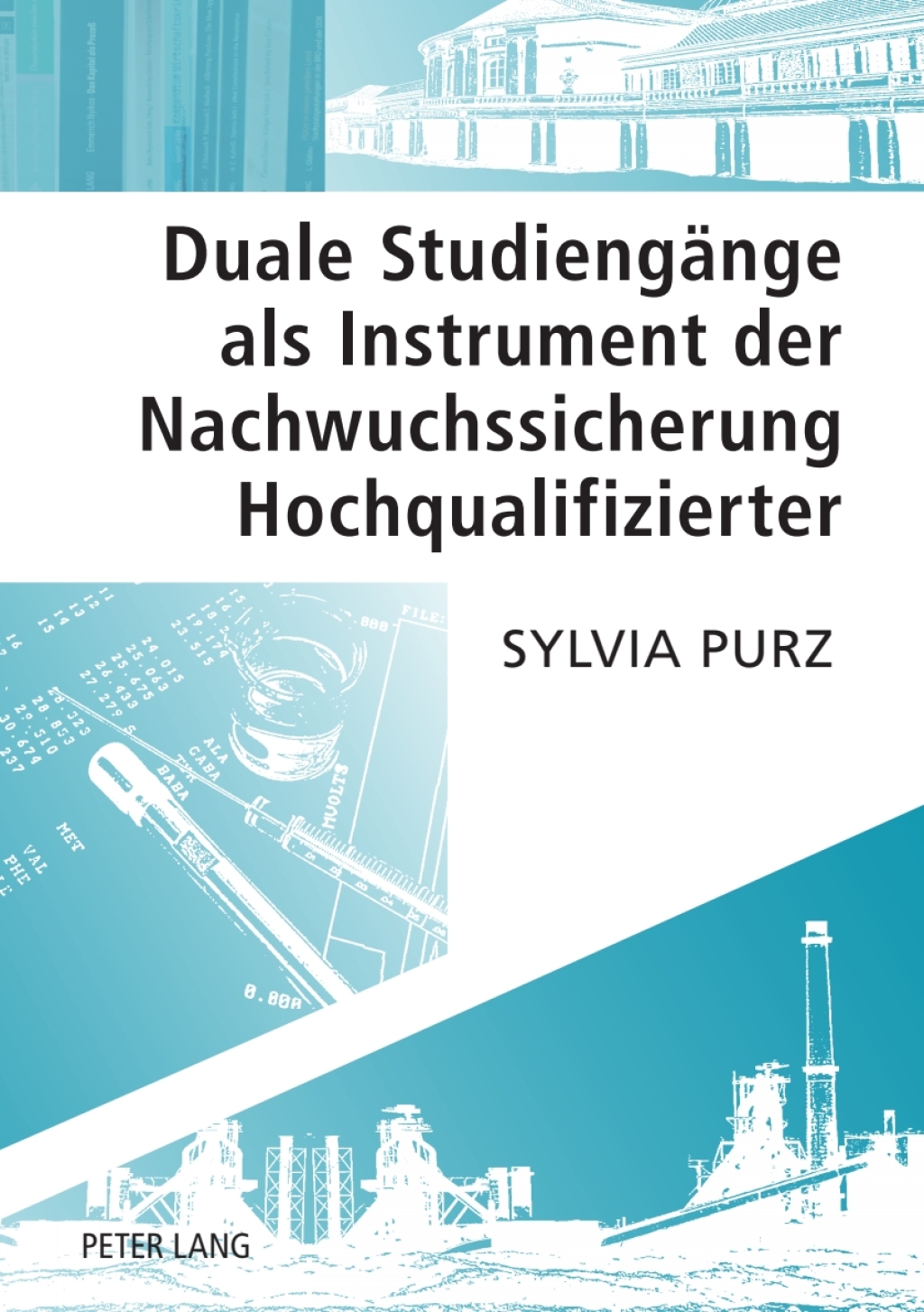 Duale Studiengaenge als Instrument der Nachwuchssicherung Hochqualifizierter 1st Edition