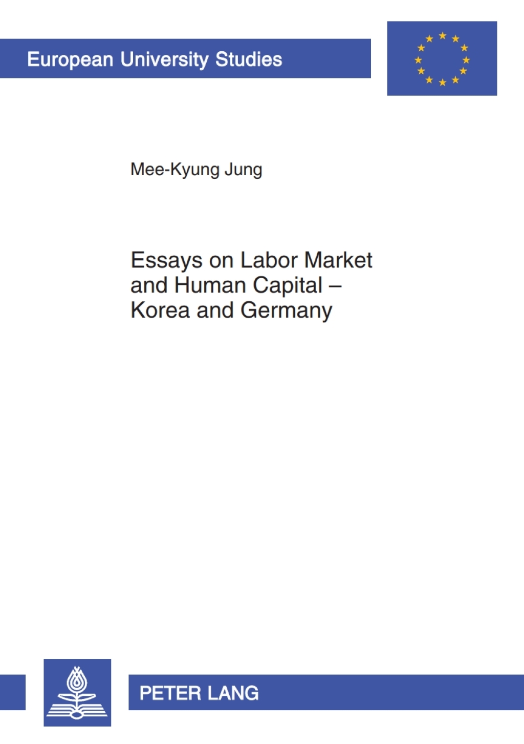 Essays on Labor Market and Human Capital Ã¢â‚¬Å¡Ãƒâ€žÃƒÂ¶Ã¢Ë†Å¡Ãƒâ€˜Ã¢Ë†Å¡Ã‚Â¨ Korea and Germany 1st Edition