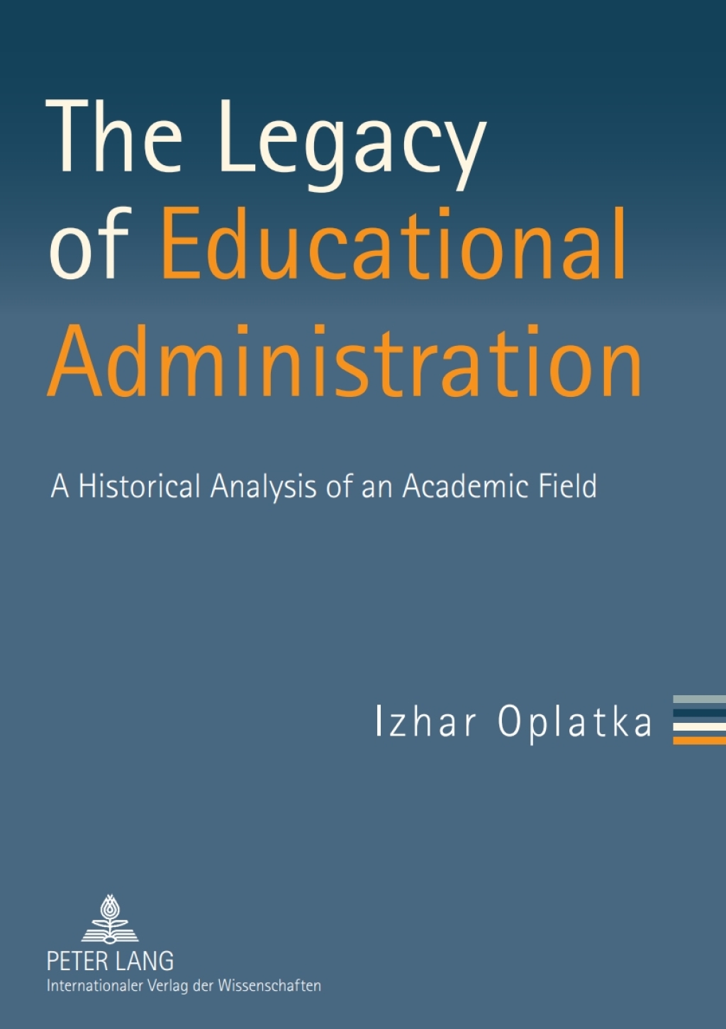 The Legacy of Educational Administration A Historical Analysis of an Academic Field 1st Edition
