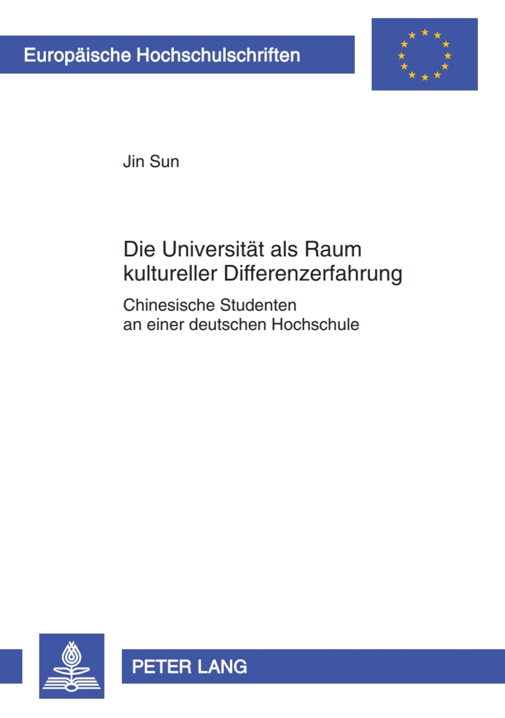Die Universitaet als Raum kultureller Differenzerfahrung Chinesische Studenten an einer deutschen Hochschule 1st Edition