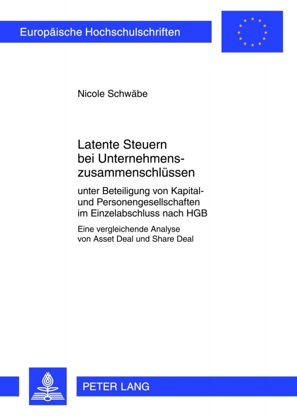 Latente Steuern bei Unternehmenszusammenschluessen Unter Beteiligung von Kapital- und Personengesellschaften im Einzelabschluss nach HGB- Eine vergleichende Analyse von Asset Deal und Share Deal 1st Edition