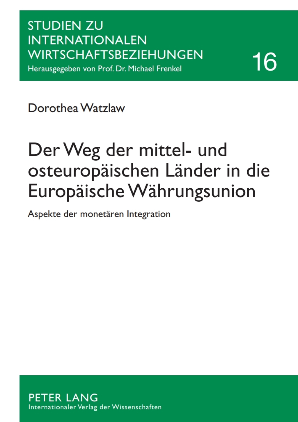 Der Weg der mittel- und osteuropaeischen Laender in die Europaeische Waehrungsunion Aspekte der monetaeren Integration 1st Edition