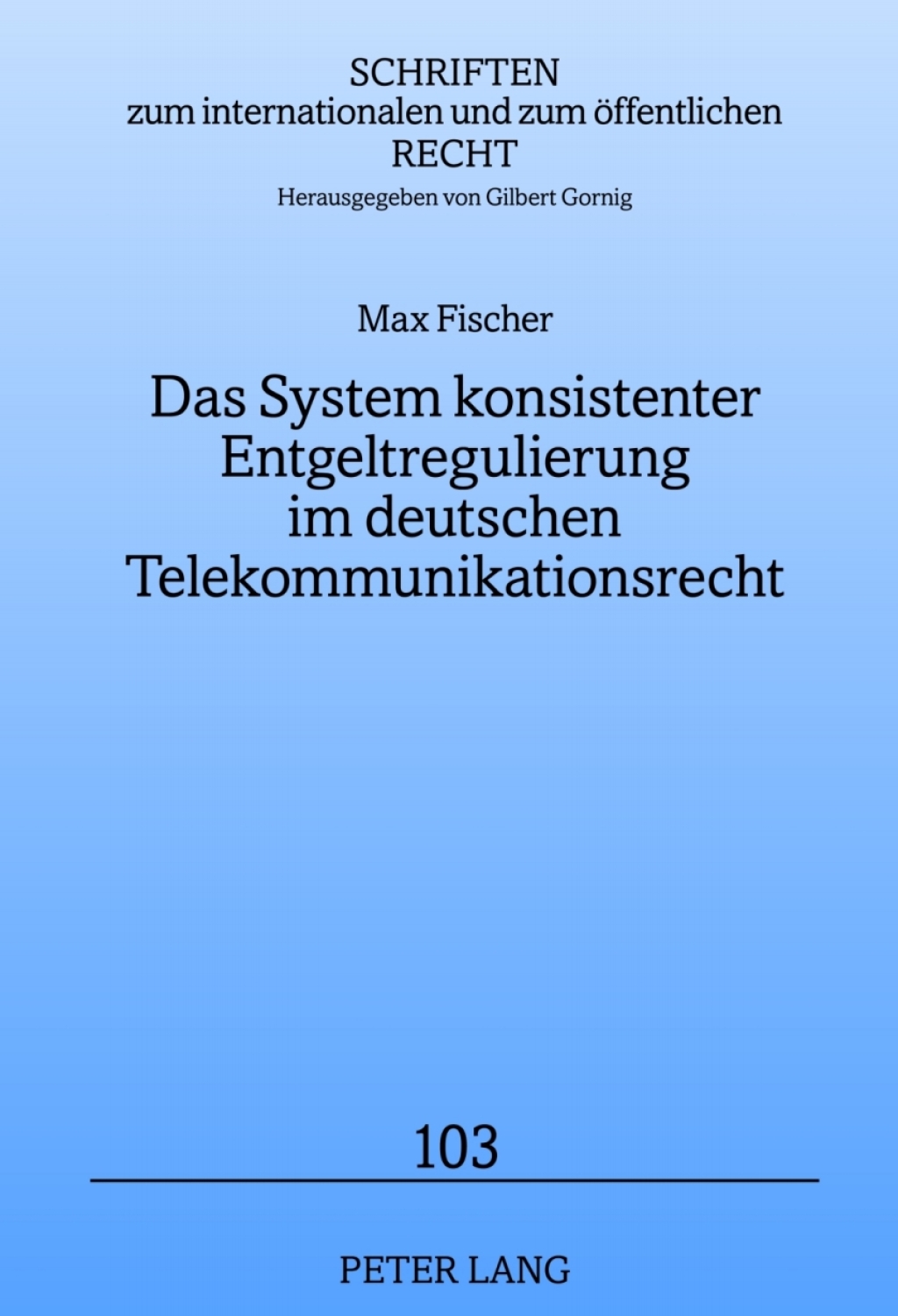 Das System konsistenter Entgeltregulierung im deutschen Telekommunikationsrecht 1st Edition