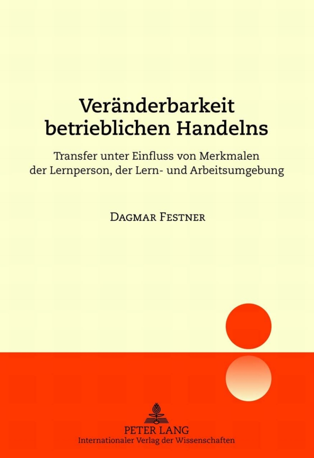 Veraenderbarkeit betrieblichen Handelns Transfer unter Einfluss von Merkmalen der Lernperson, der Lern- und Arbeitsumgebung 1st Edition