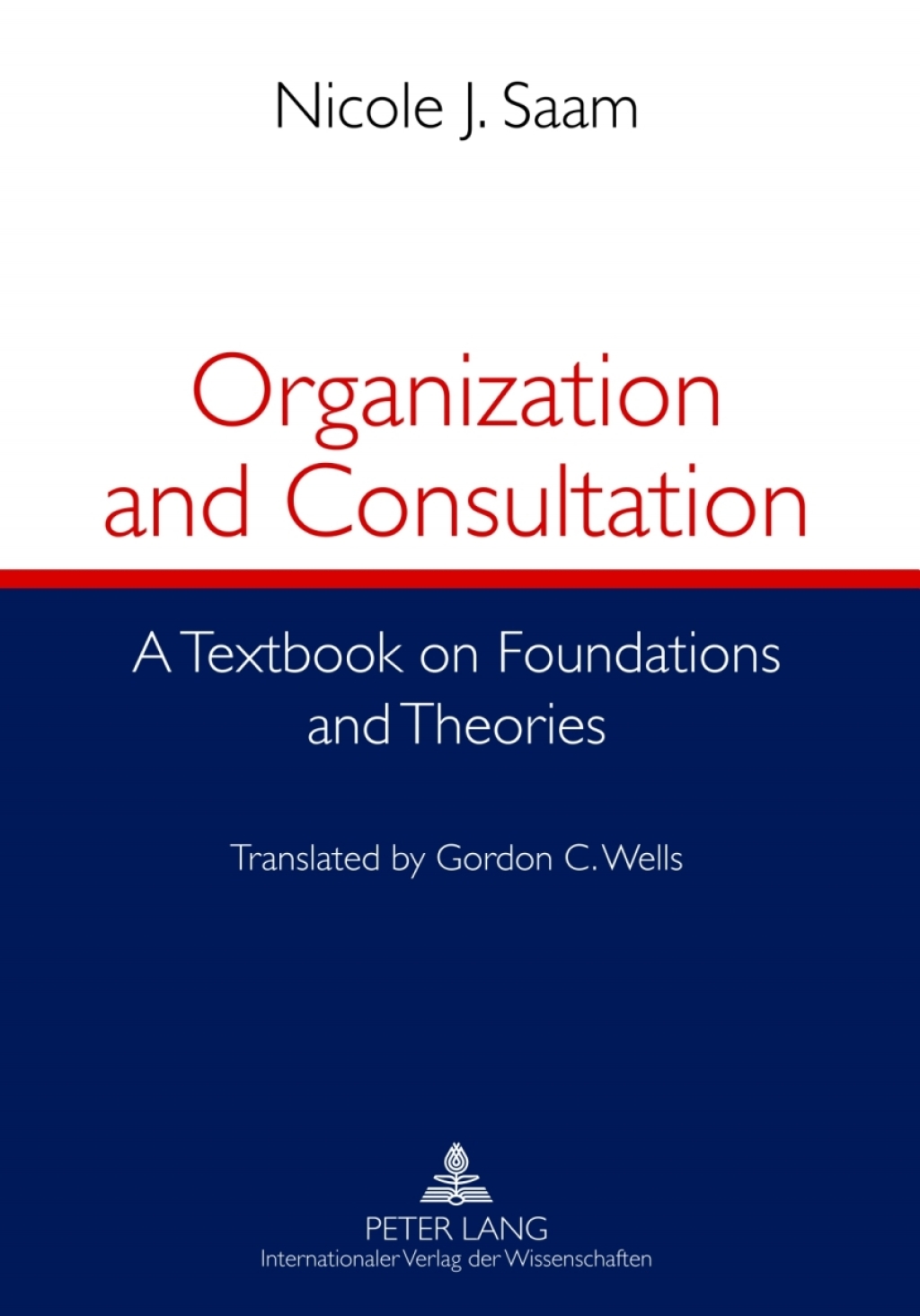 Organization and Consultation A Textbook on Foundations and Theories- Translated by Gordon C. Wells 1st Edition