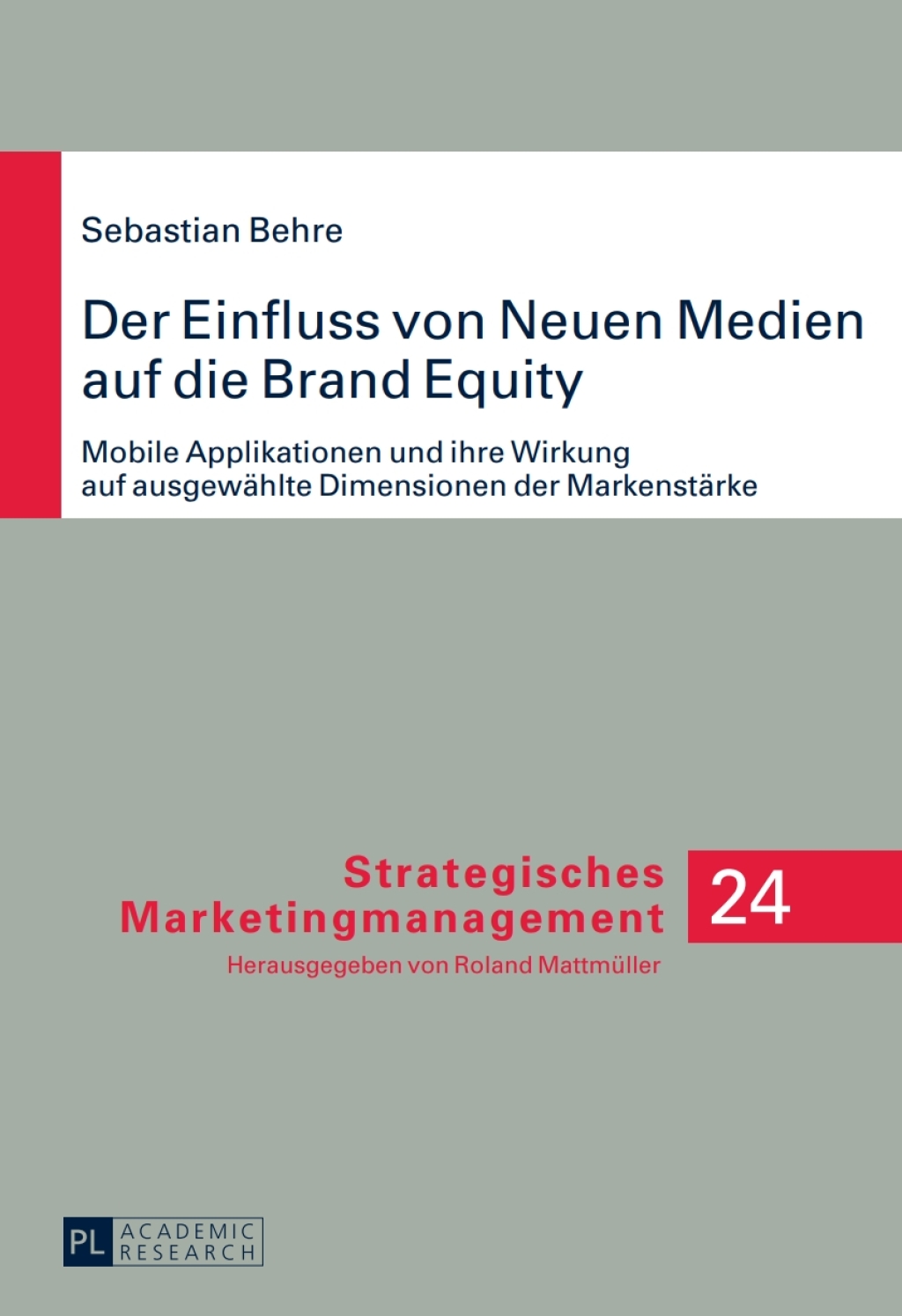 Der Einfluss von Neuen Medien auf die Brand Equity Mobile Applikationen und ihre Wirkung auf ausgewaehlte Dimensionen der Markenstaerke 1st Edition