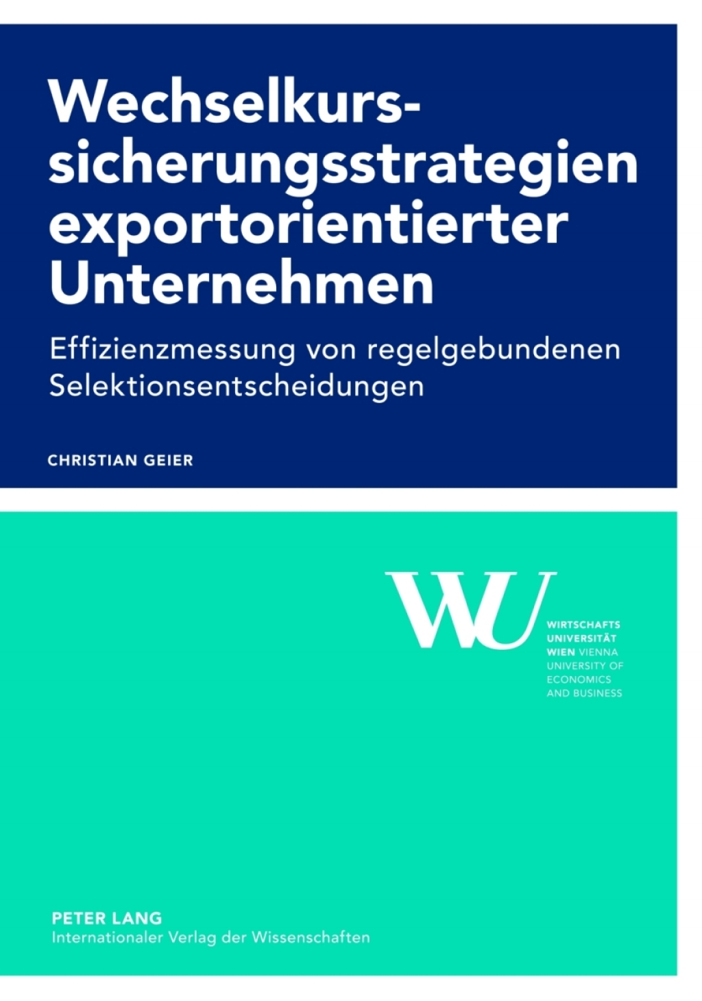 Wechselkurssicherungsstrategien exportorientierter Unternehmen Effizienzmessung von regelgebundenen Selektionsentscheidungen 1st Edition